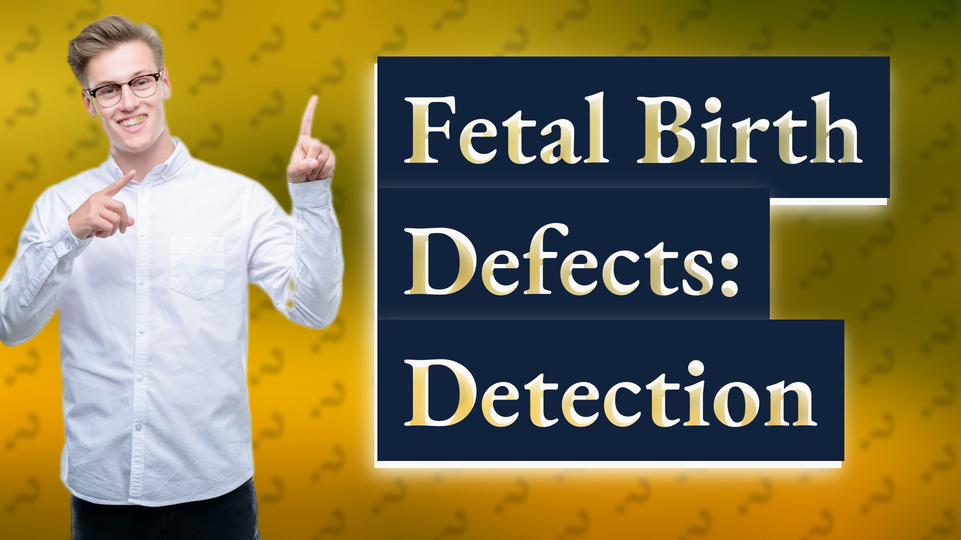 Fetal Birth Defects: Detection