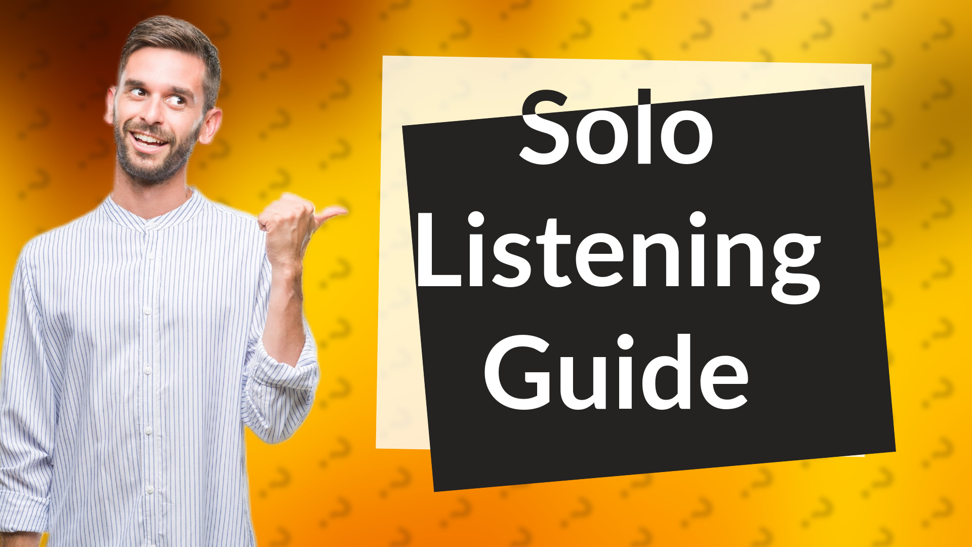 Solo Listening Guide