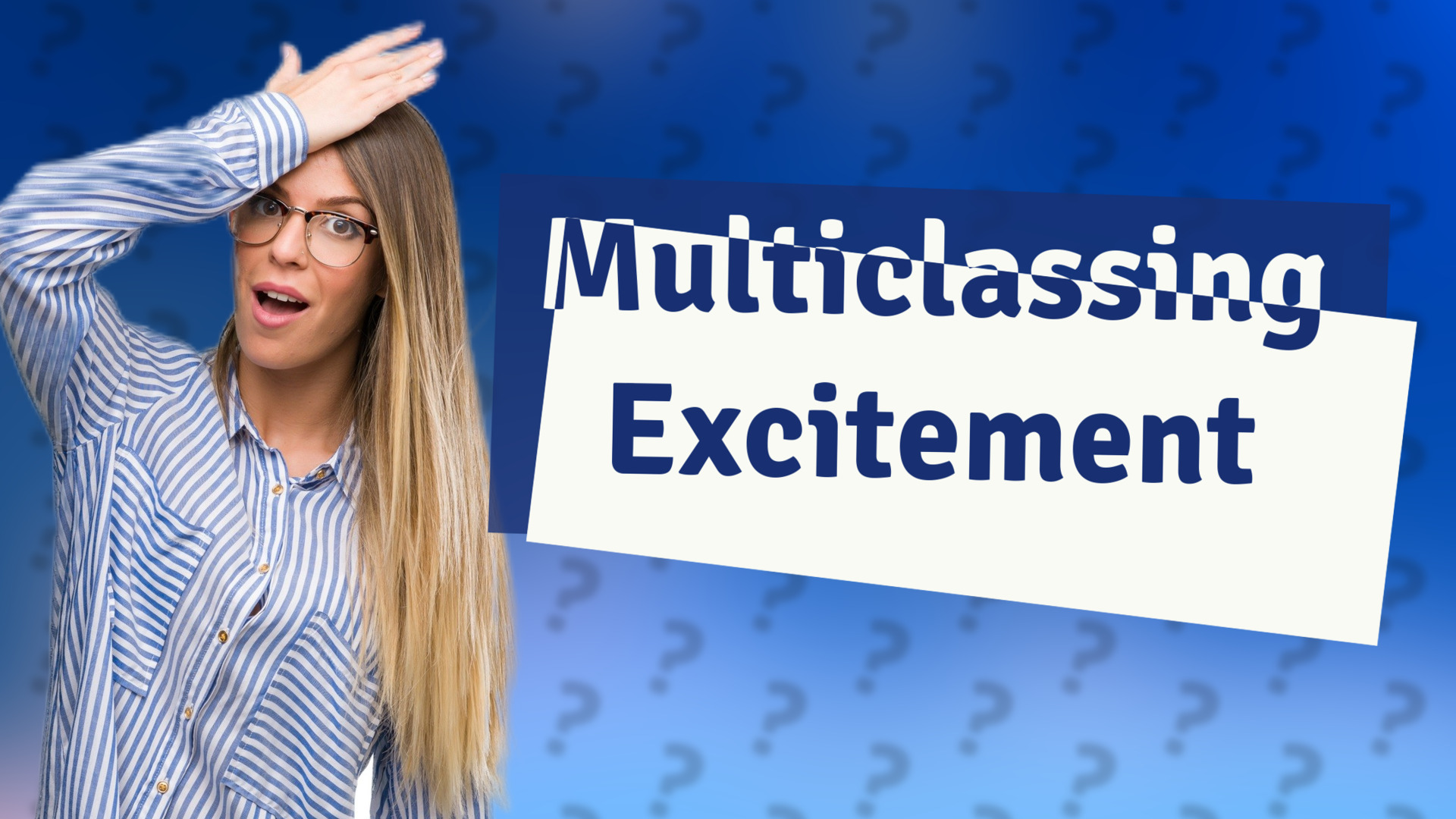Multiclassing Excitement