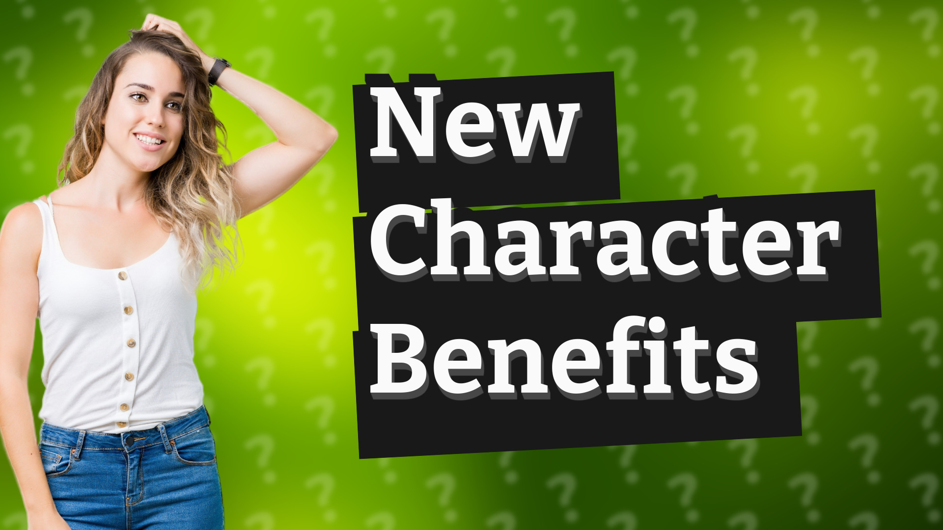 New Character Benefits