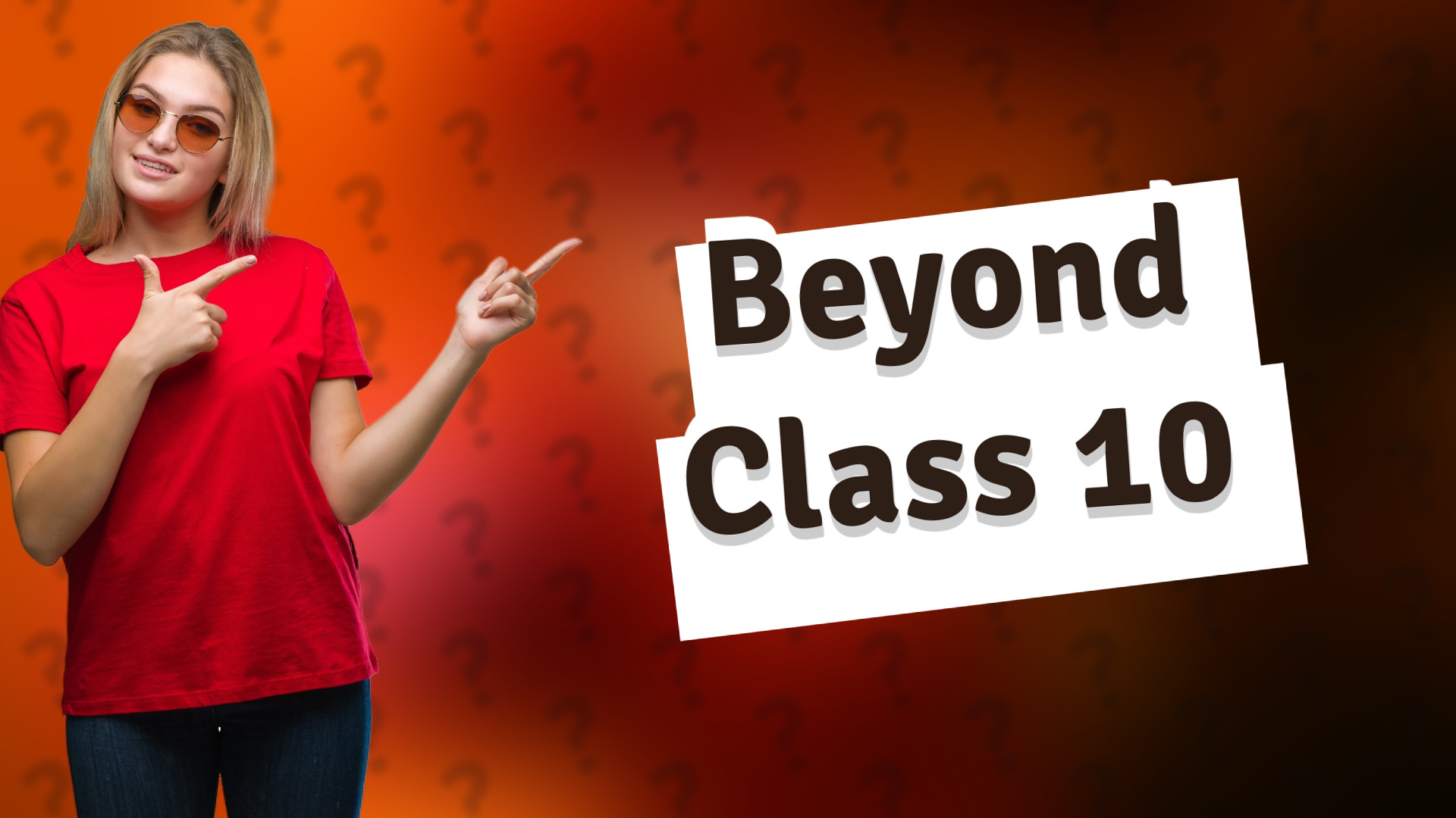 Beyond Class 10