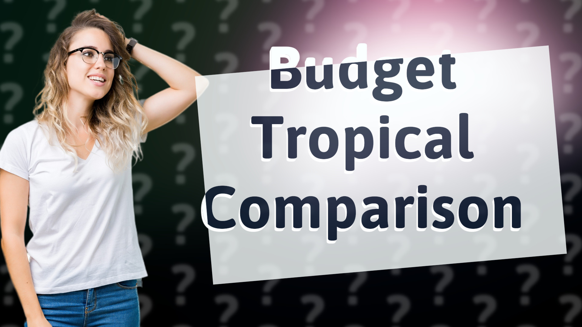 Budget Tropical Comparison