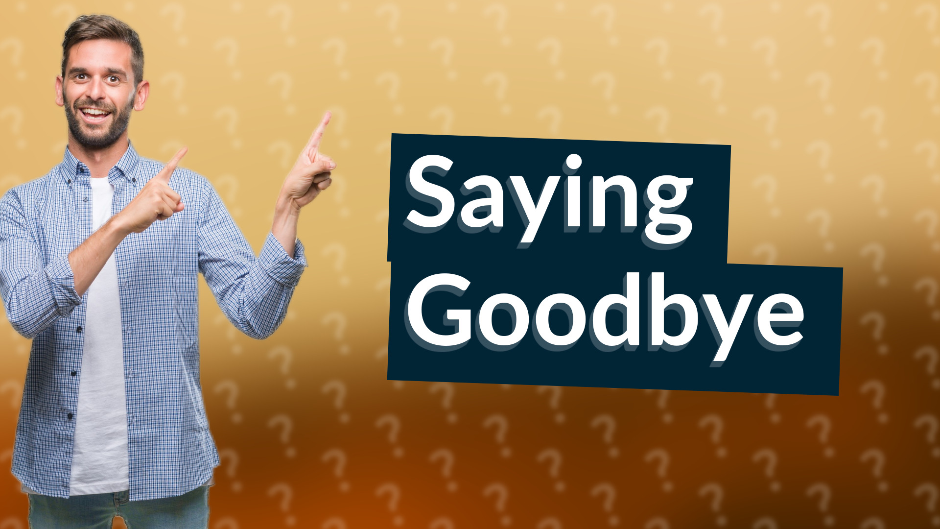 Saying Goodbye