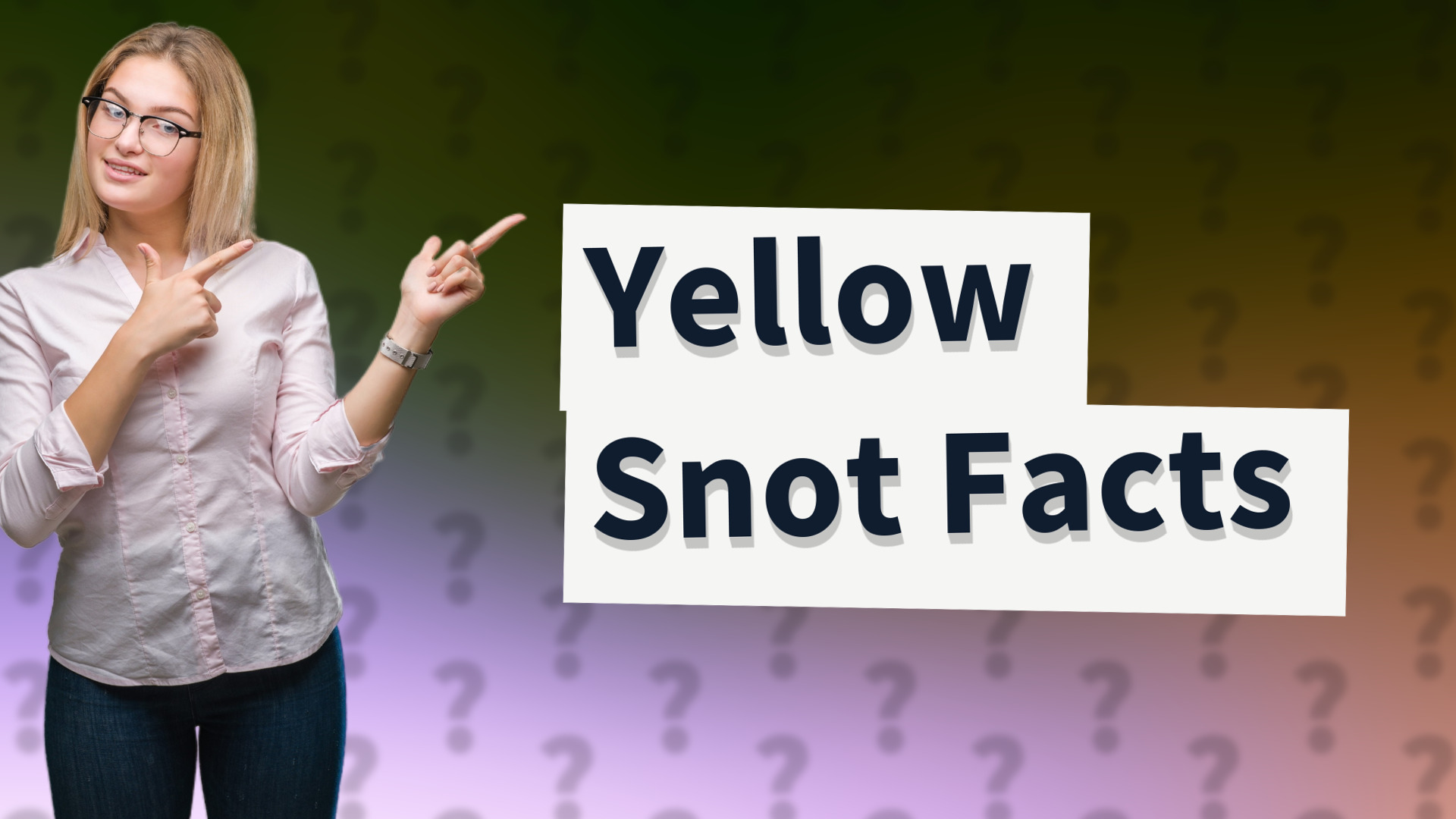 Yellow Snot Facts