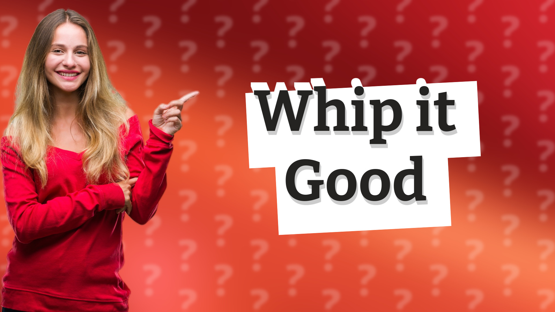 Whip it Good