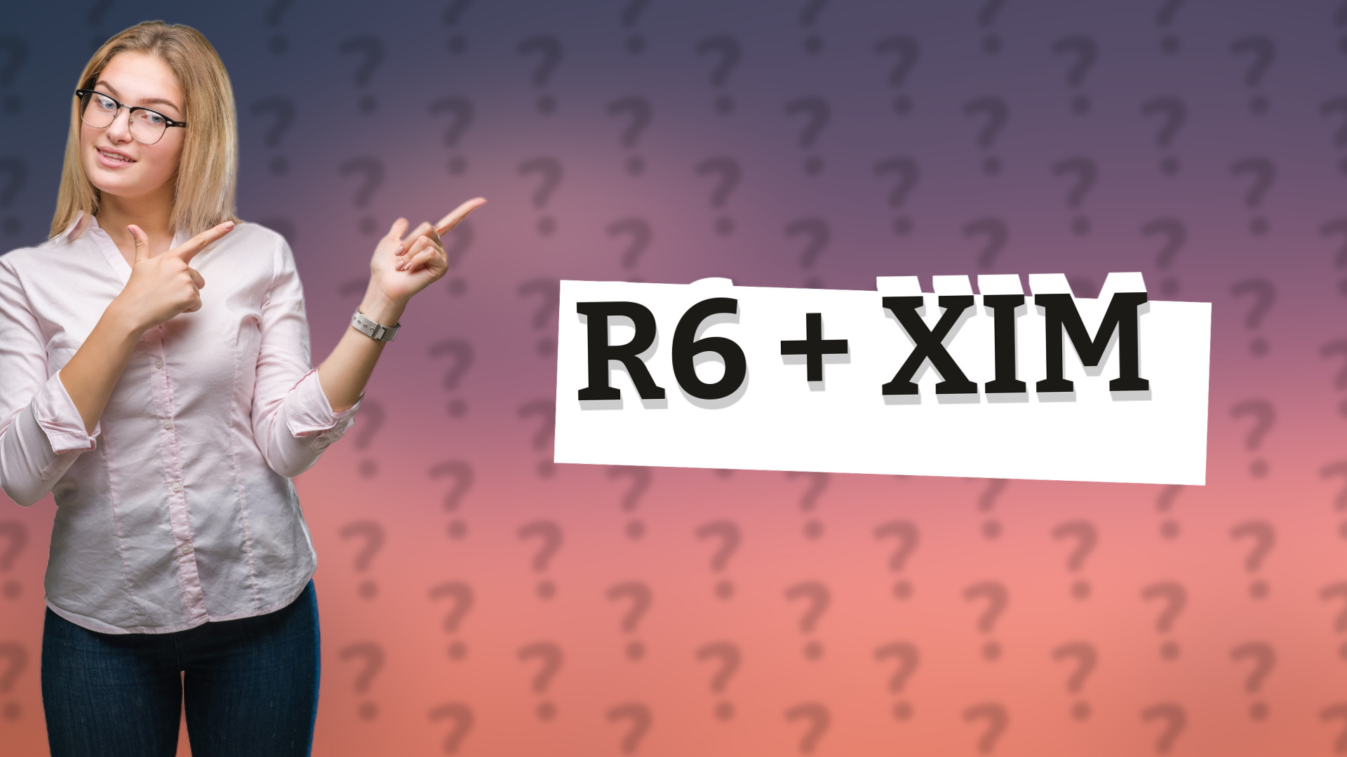 R6 + XIM