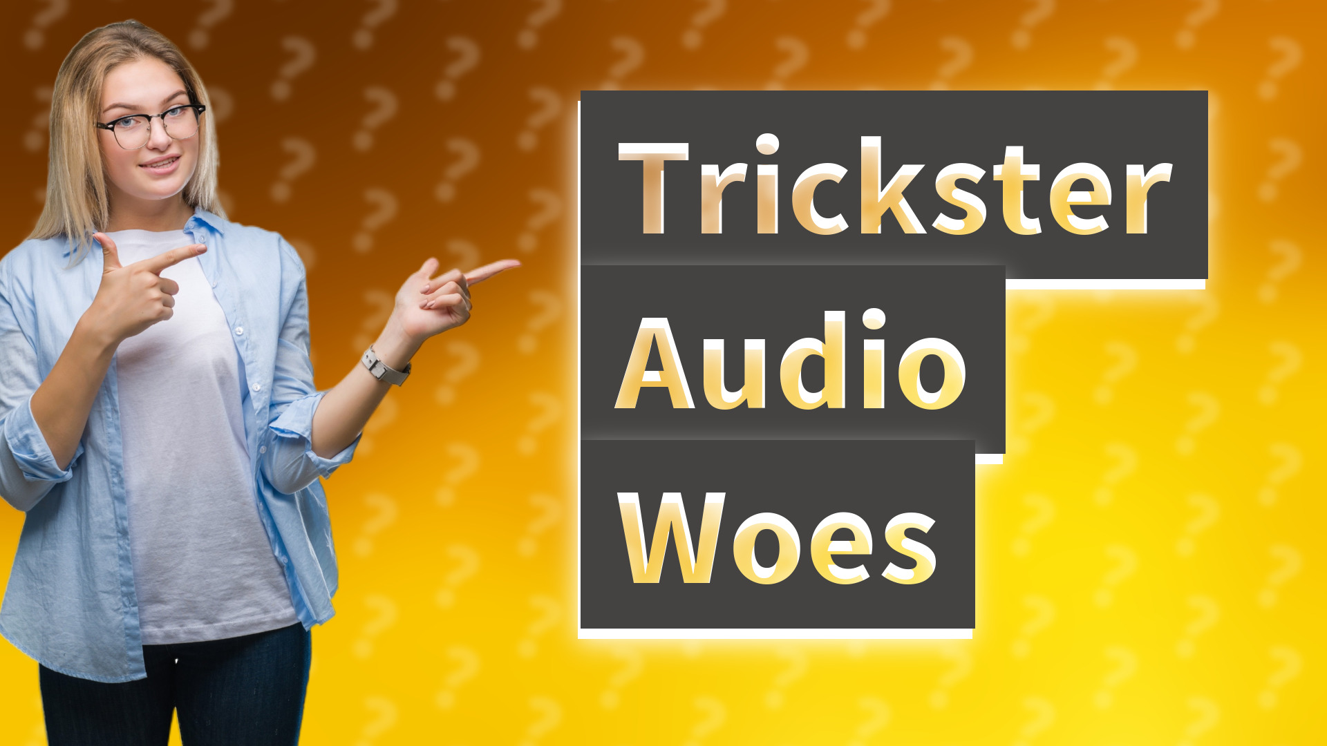 Trickster Audio Woes