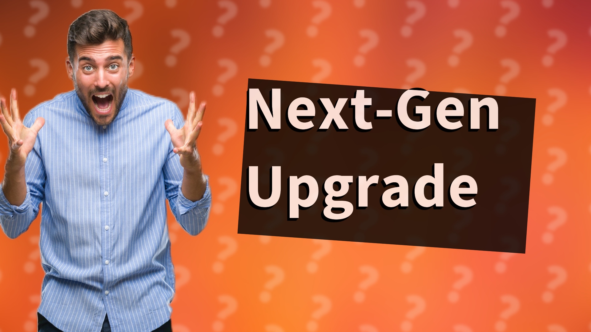 Next-Gen Upgrade