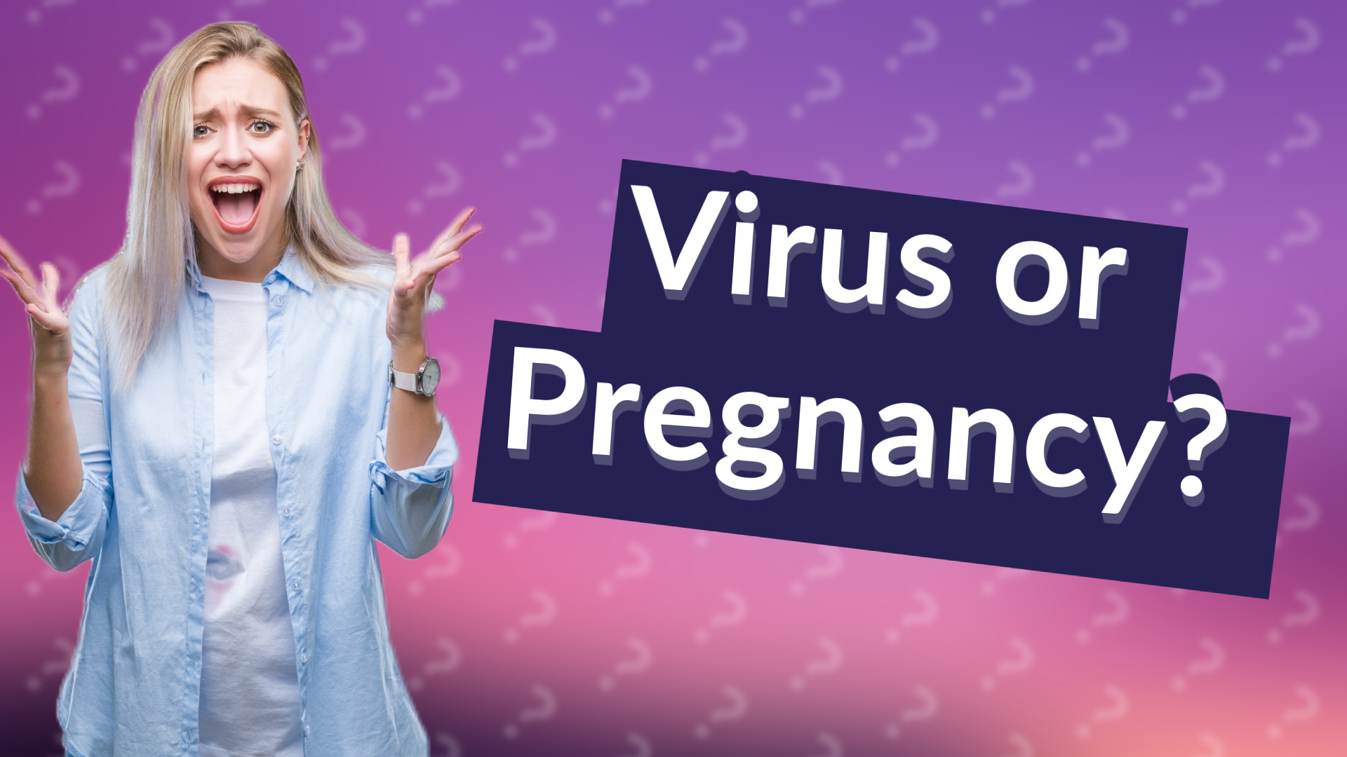Virus or Pregnancy?