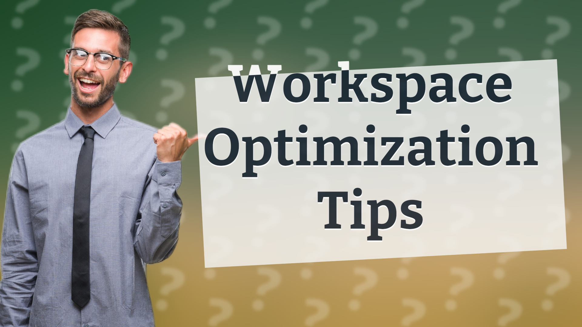 Workspace Optimization Tips