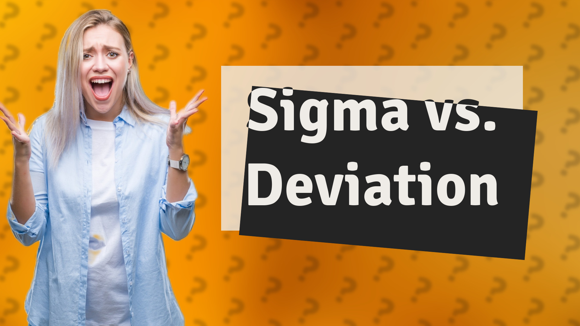 Sigma vs. Deviation
