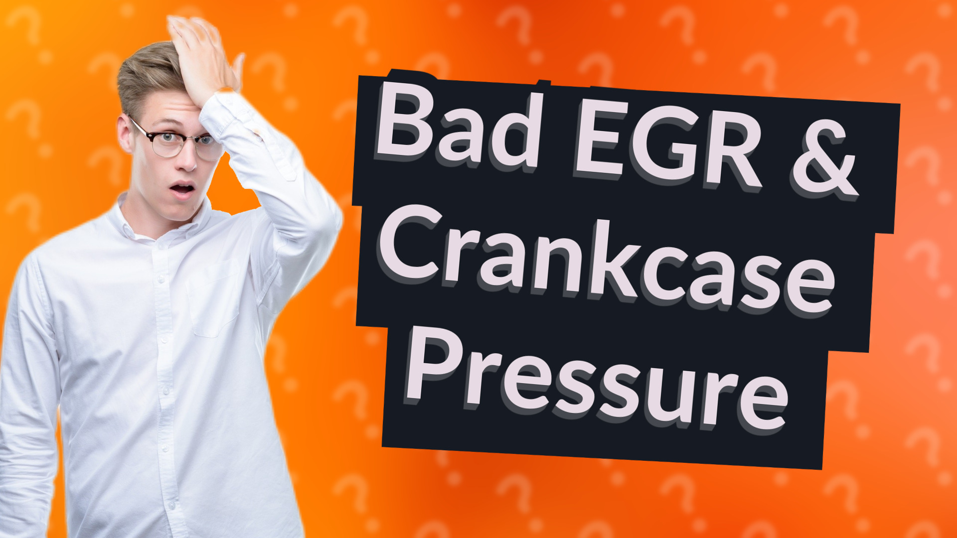 Bad EGR & Crankcase Pressure