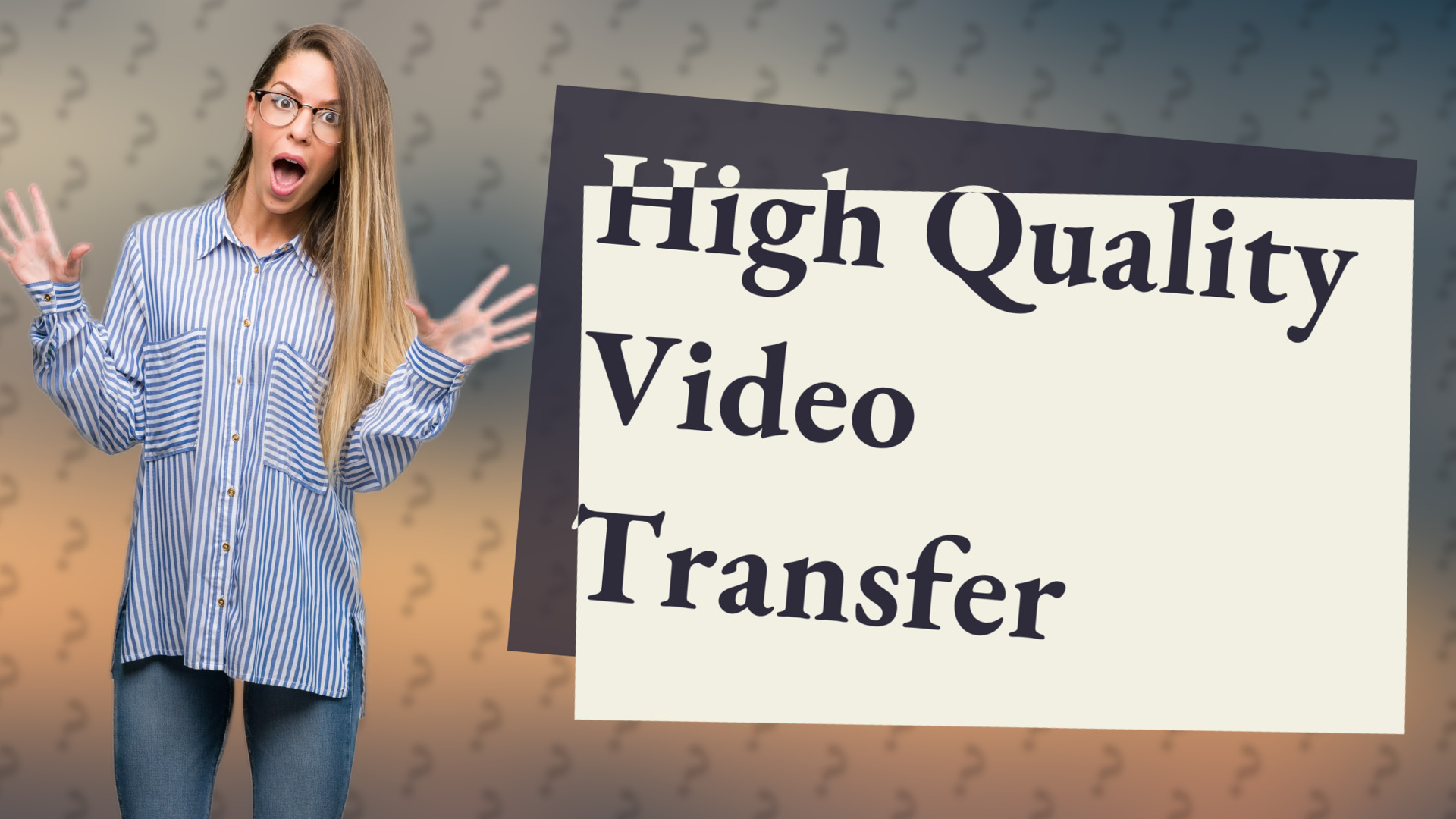 High Quality Video Transfer