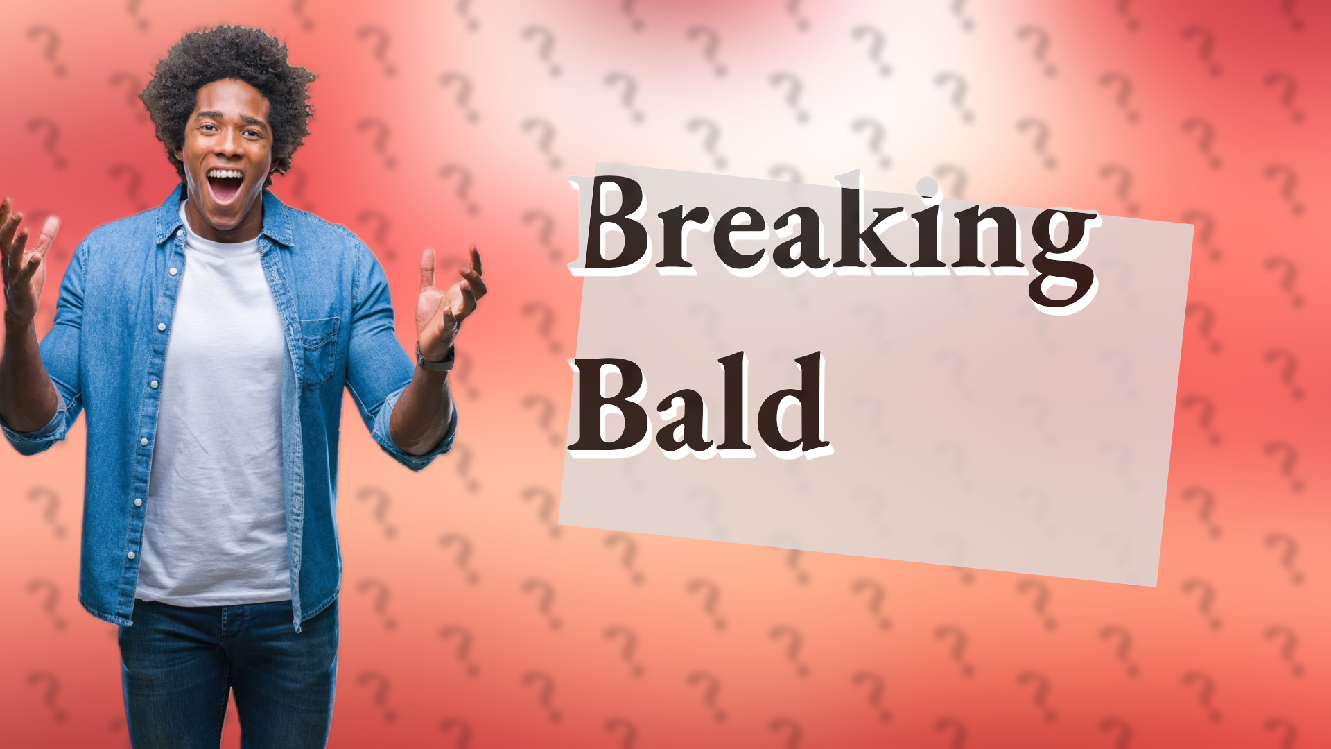 Breaking Bald