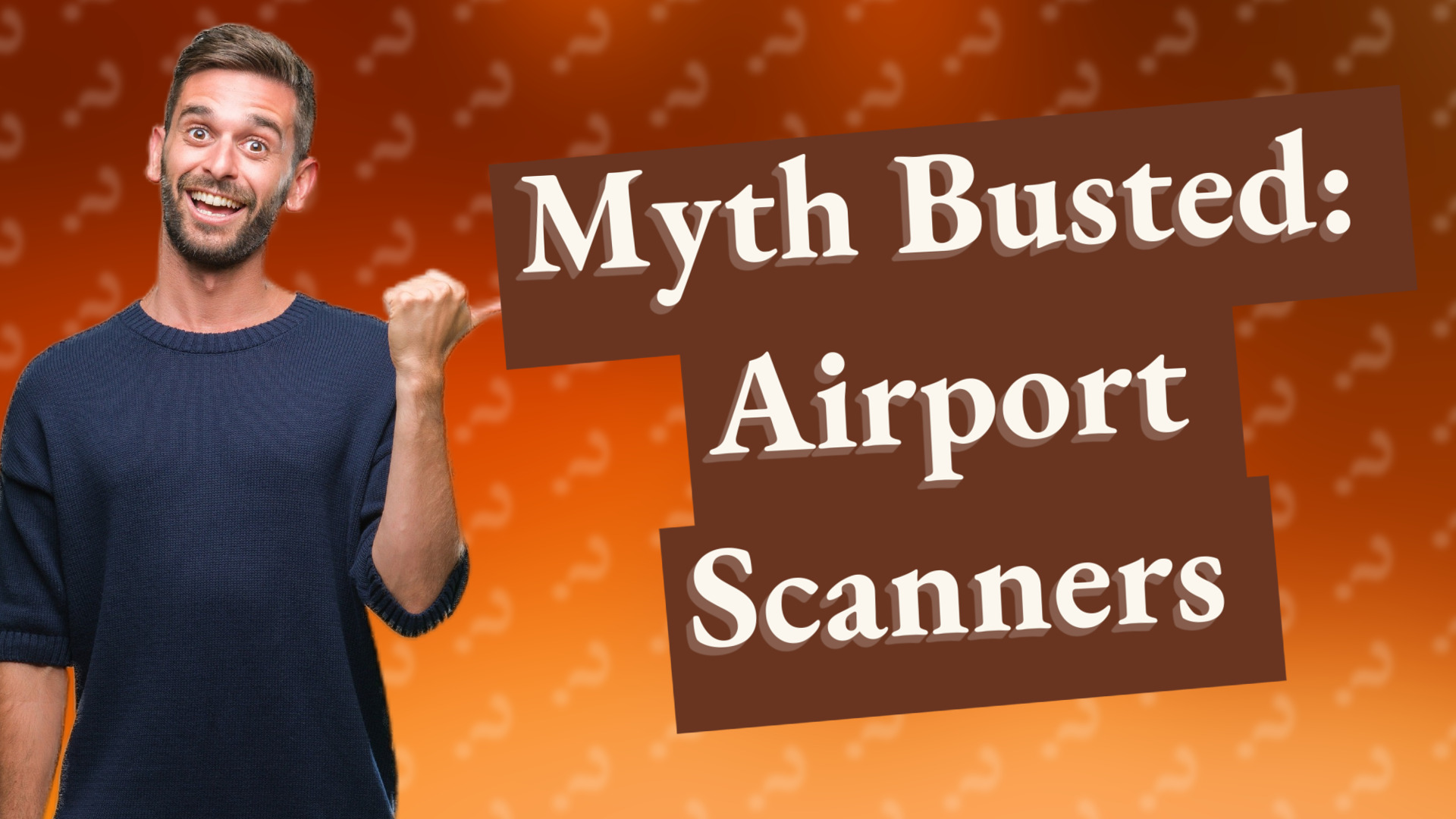 Myth Busted: Airport Scanners