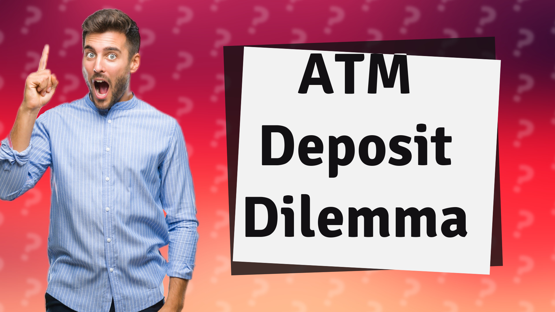 ATM Deposit Dilemma
