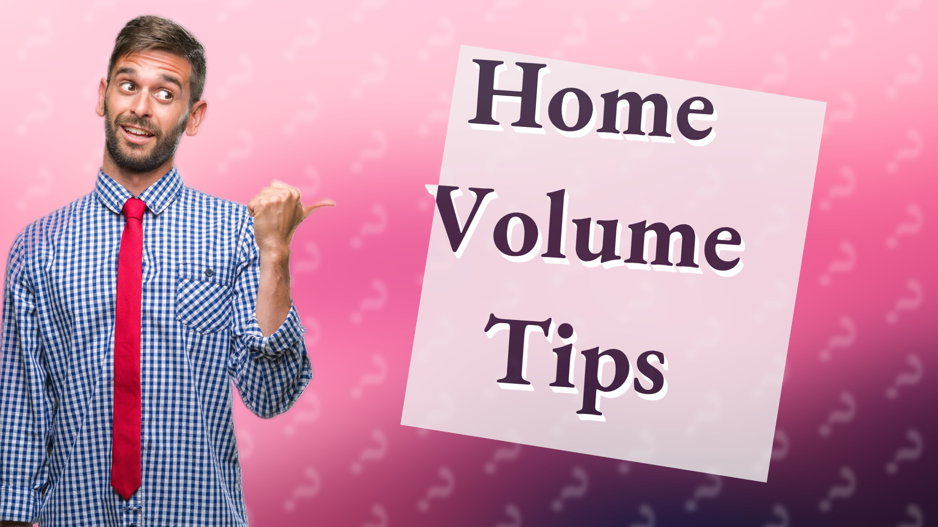 Home Volume Tips