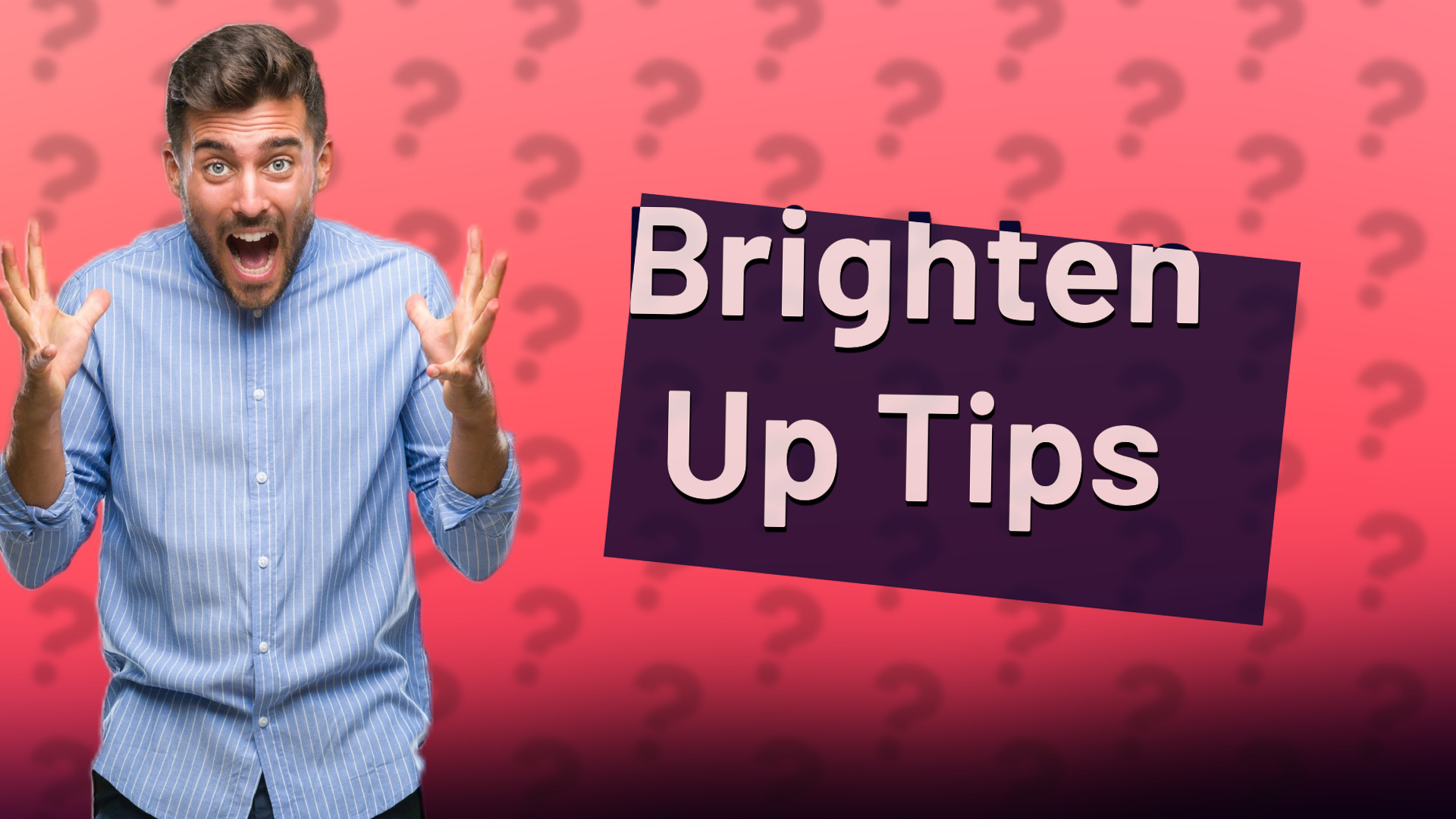 Brighten Up Tips