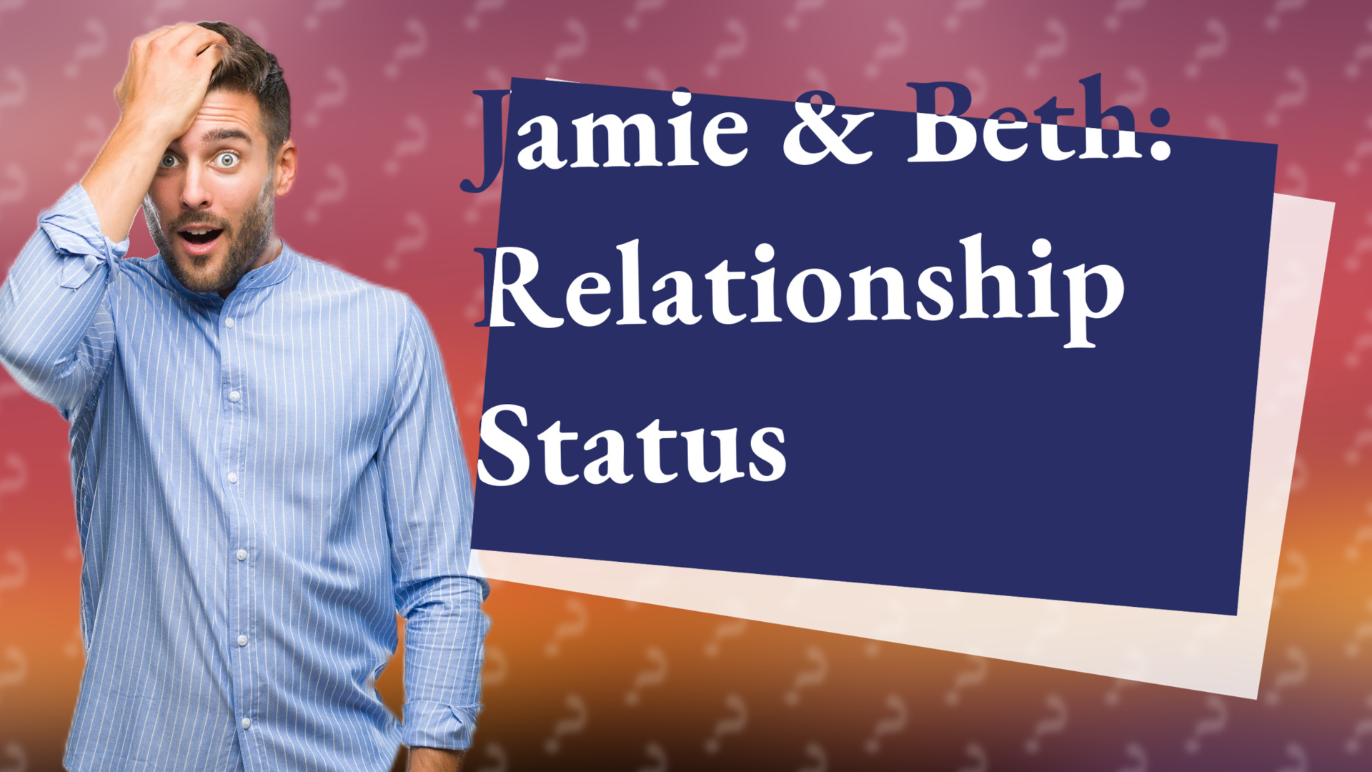 Jamie & Beth: Relationship Status