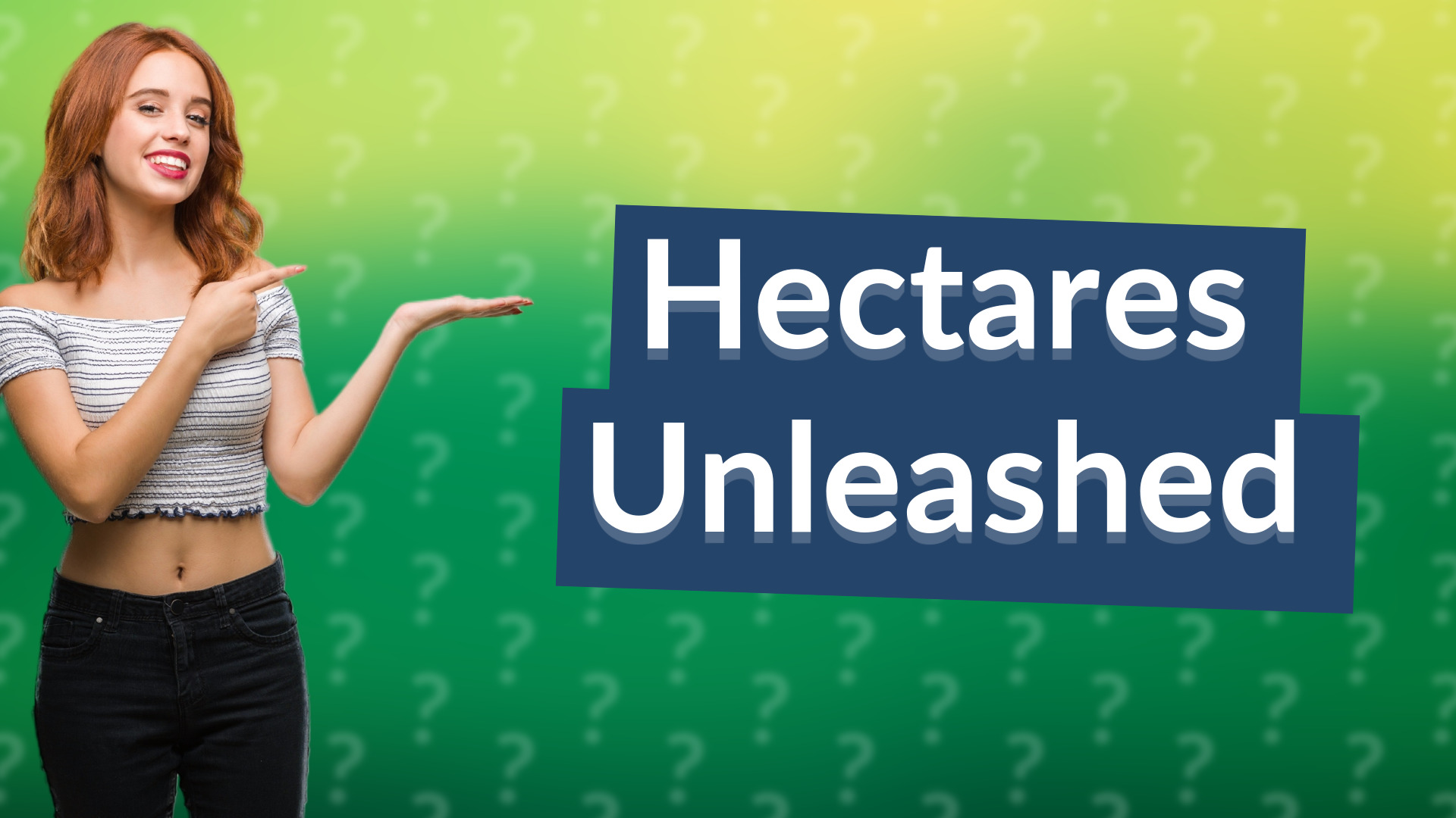 Hectares Unleashed