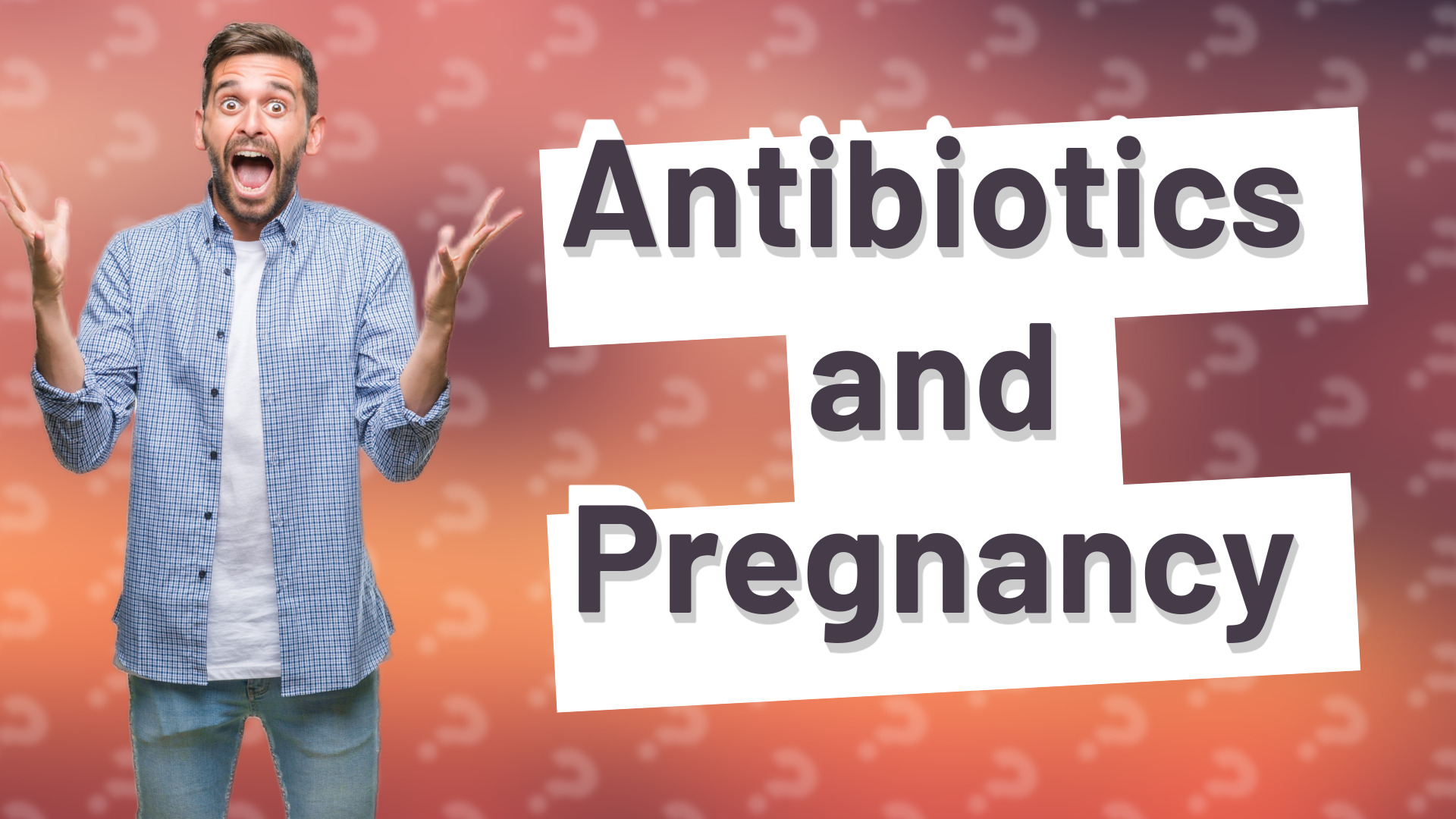 Antibiotics and Pregnancy