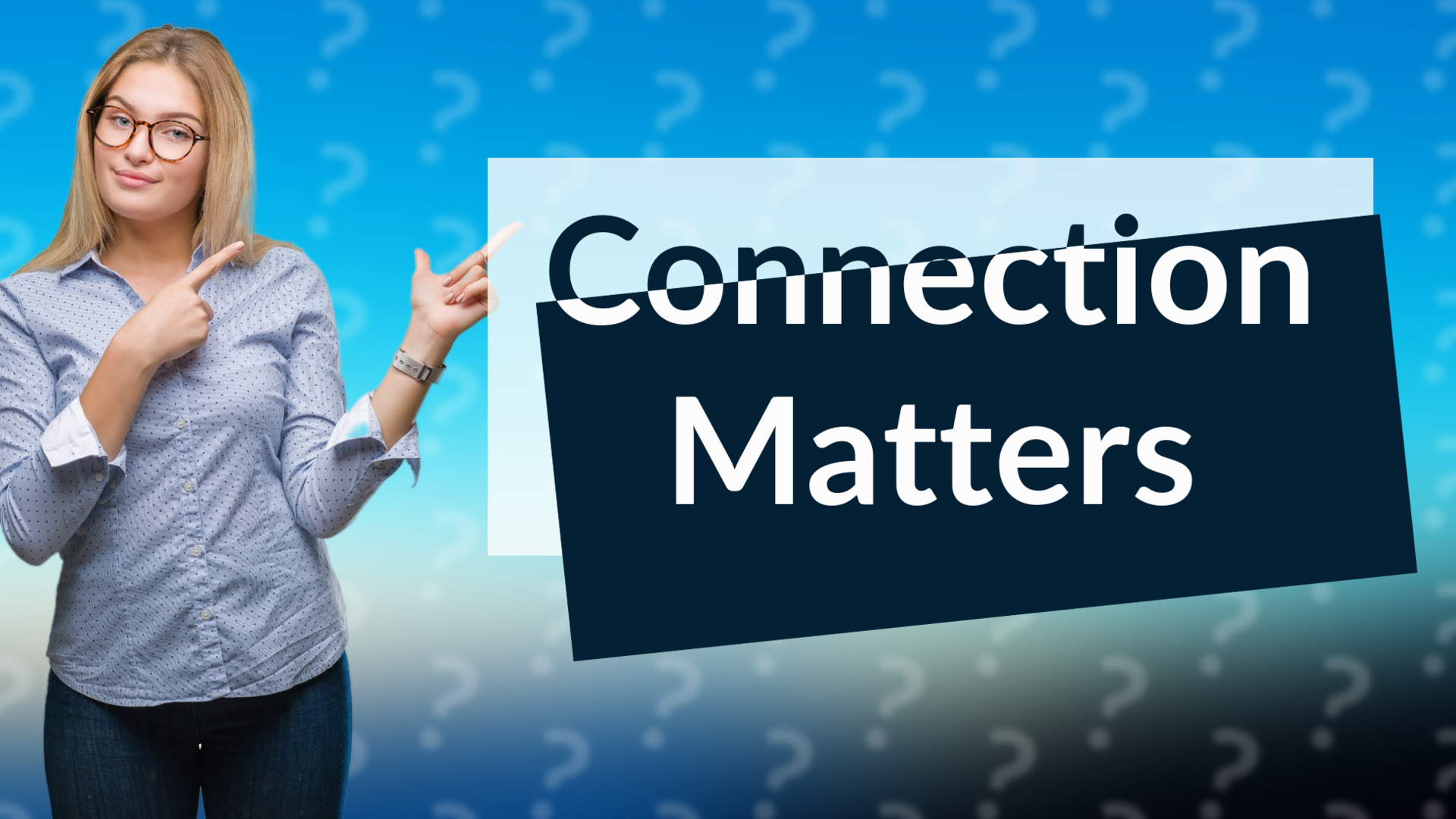 Connection Matters