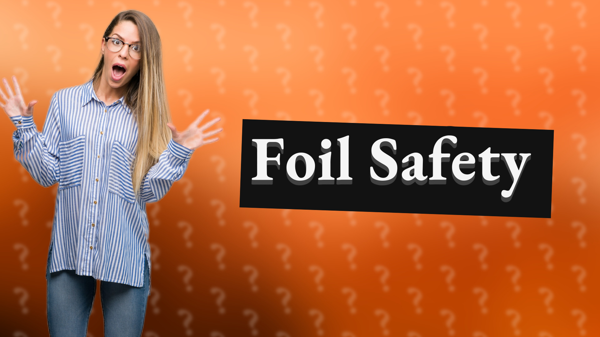 Foil Safety
