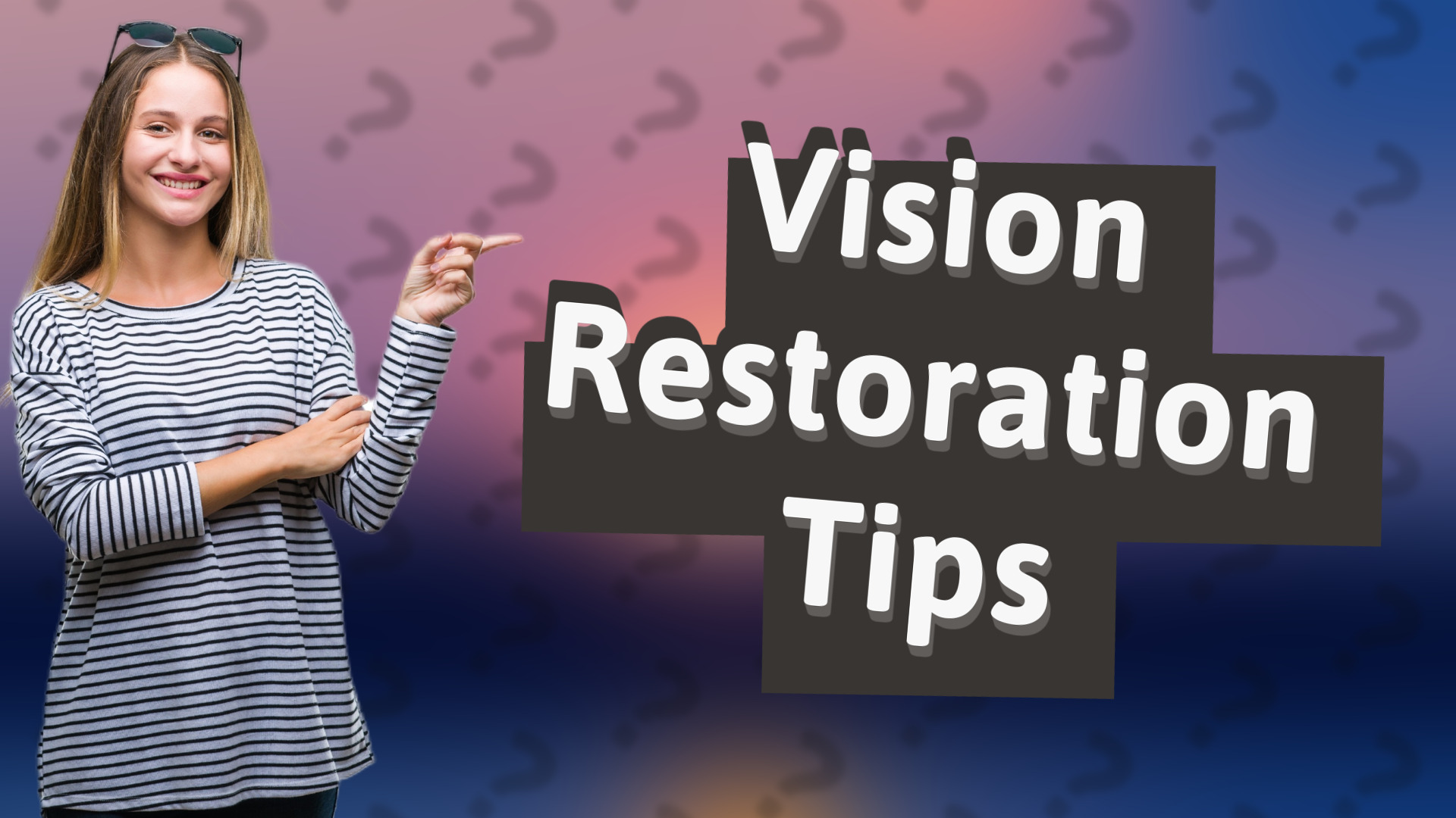 Vision Restoration Tips