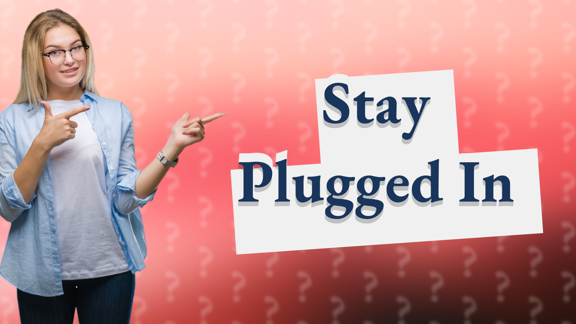 Stay Plugged In