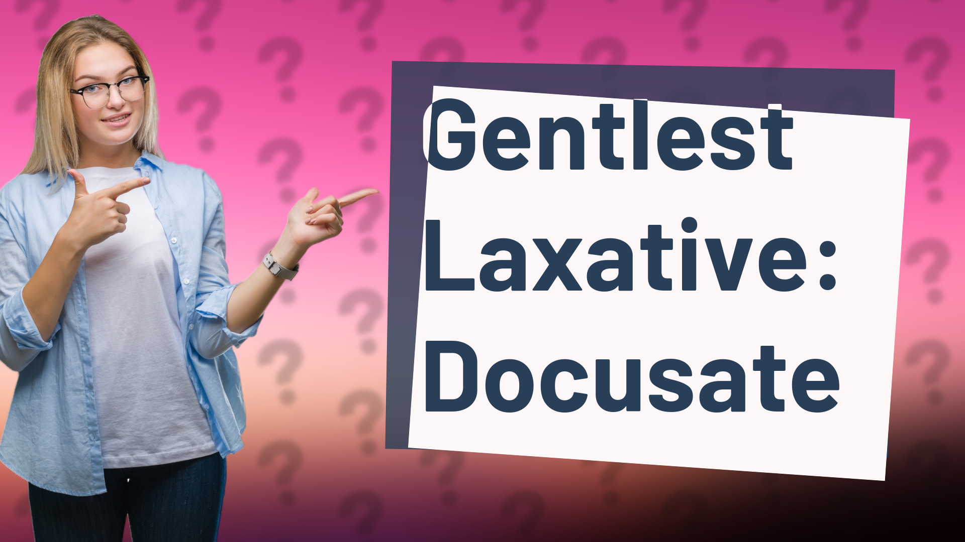 Gentlest Laxative: Docusate