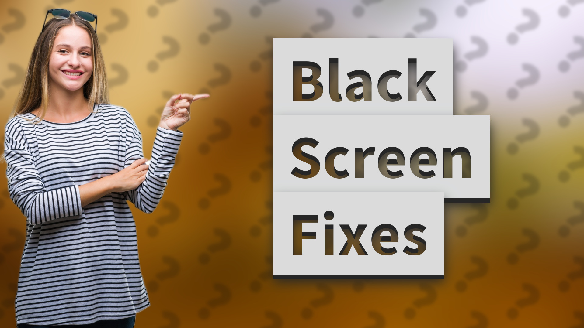 Black Screen Fixes