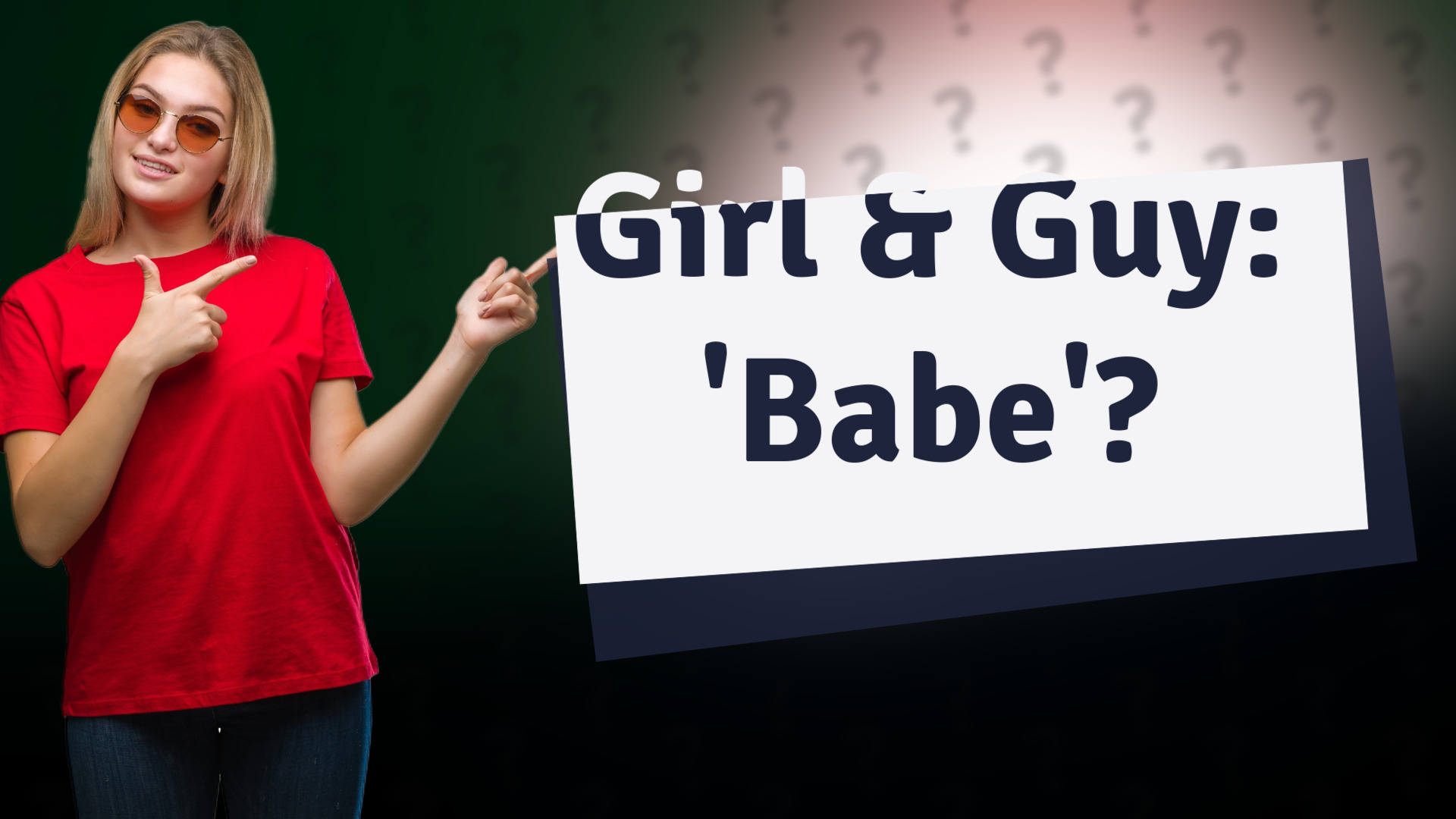 Girl & Guy: 'Babe'?