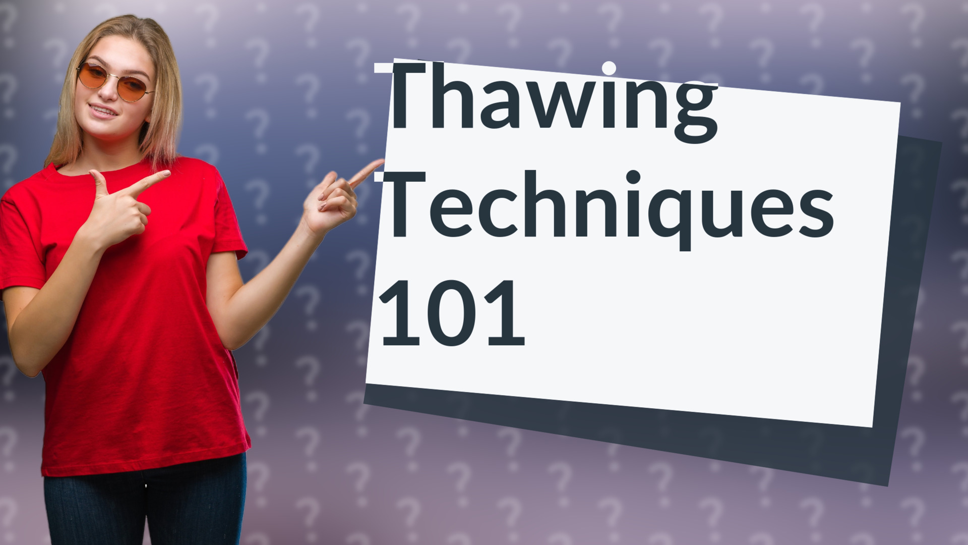Thawing Techniques 101
