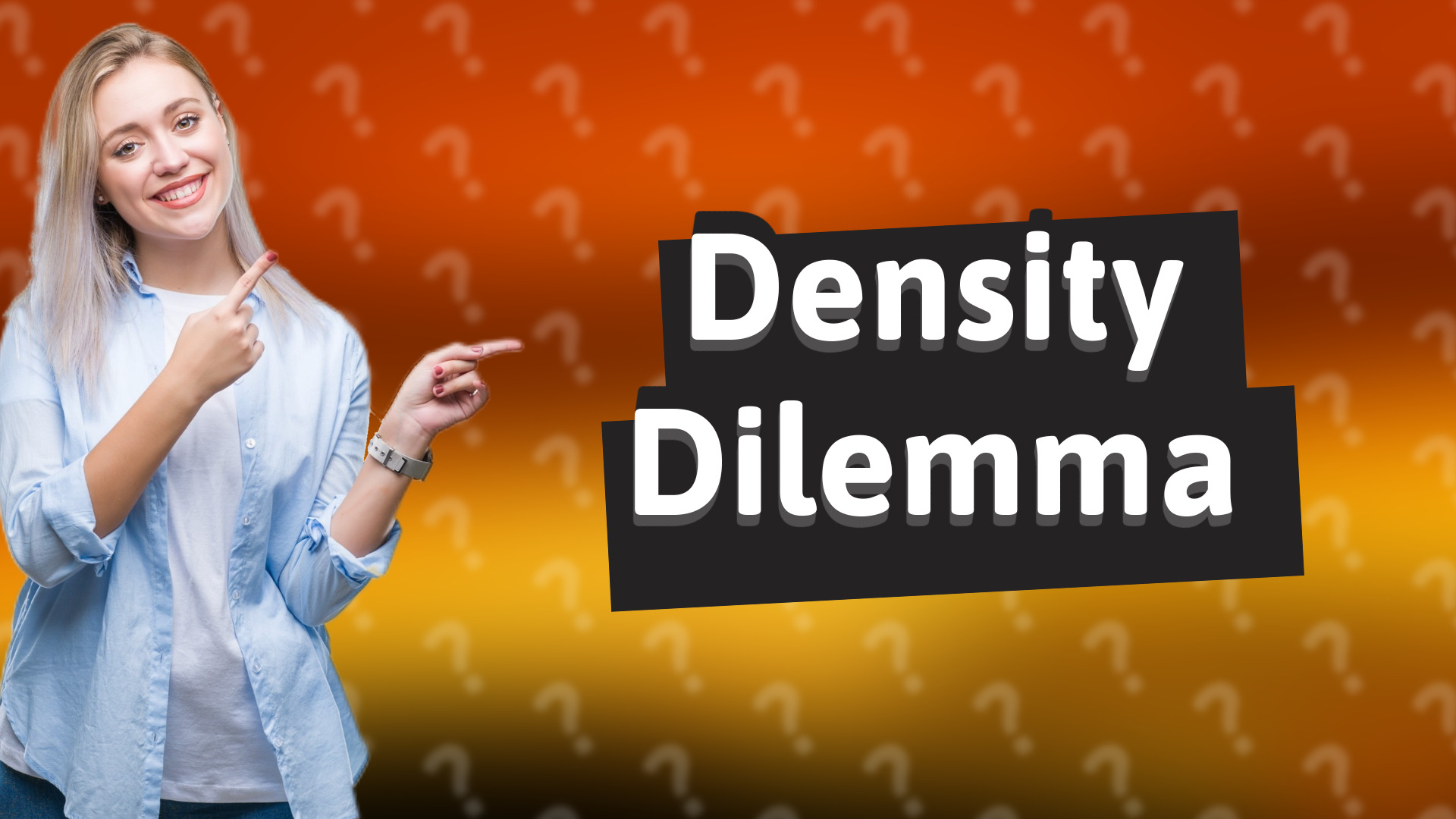 Density Dilemma