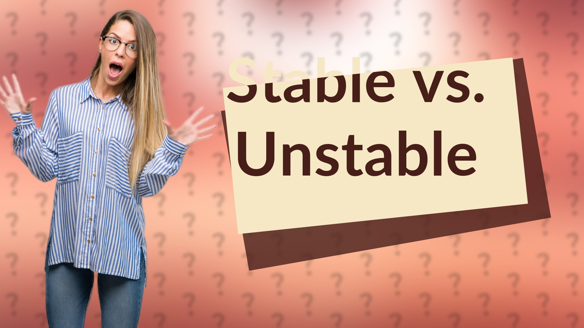 Stable vs. Unstable