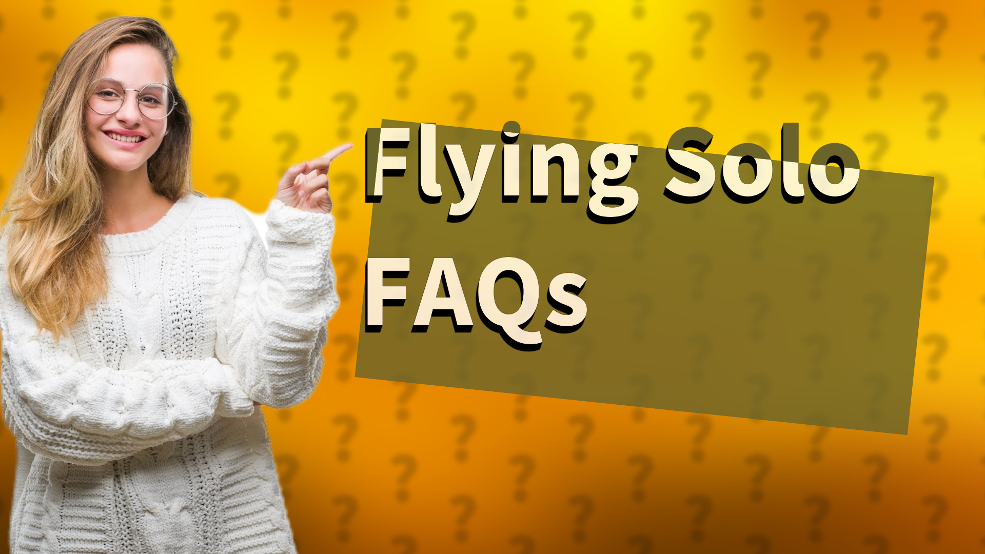 Flying Solo FAQs