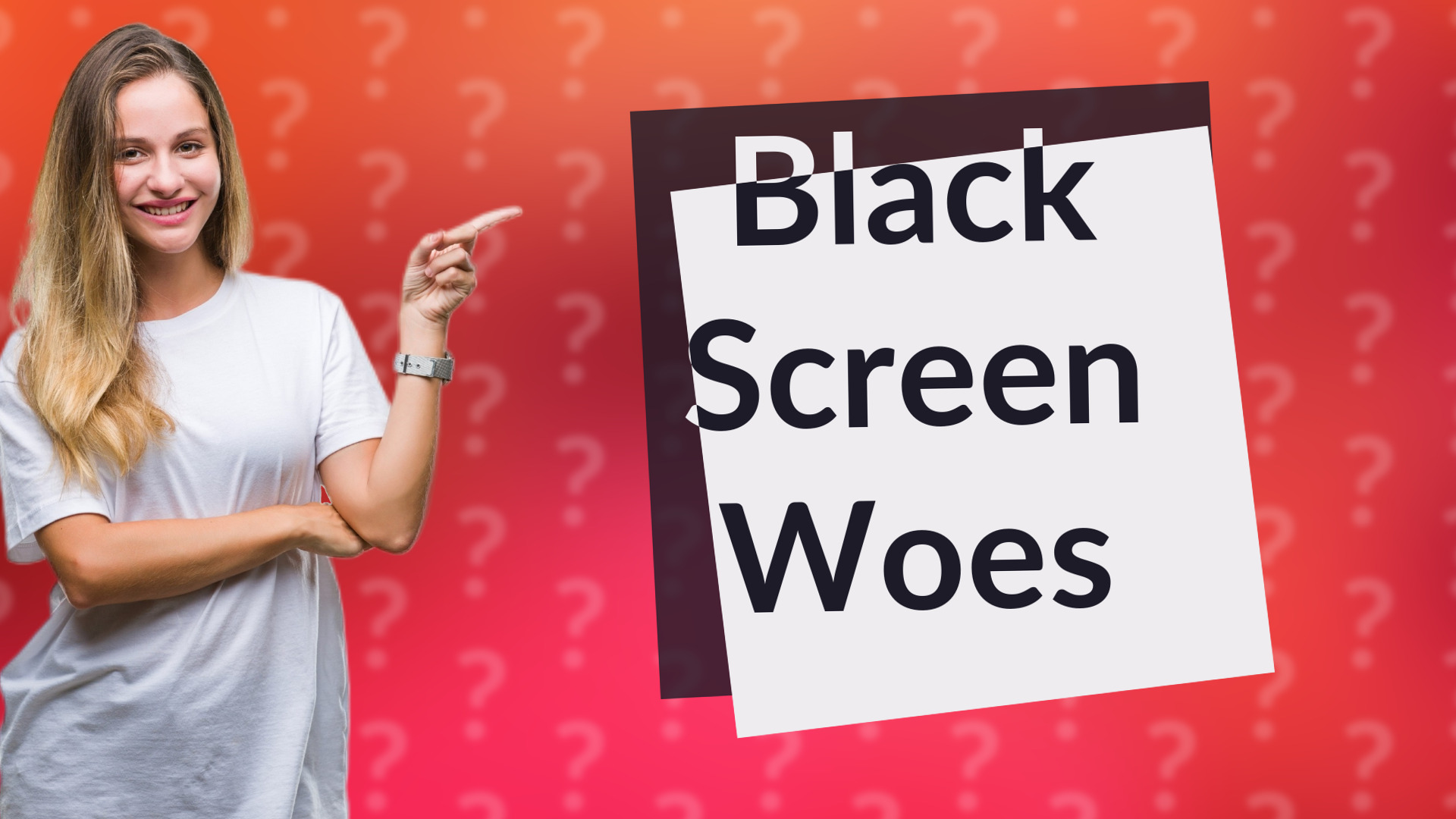 Black Screen Woes