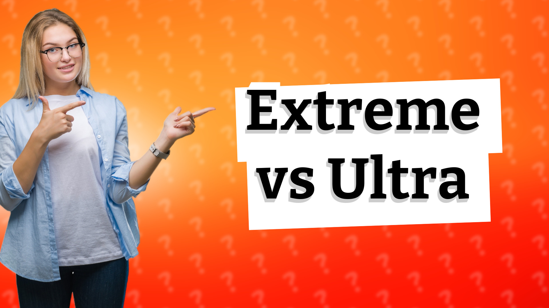 Extreme vs Ultra
