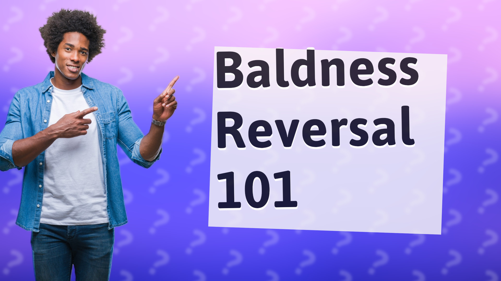 Baldness Reversal 101