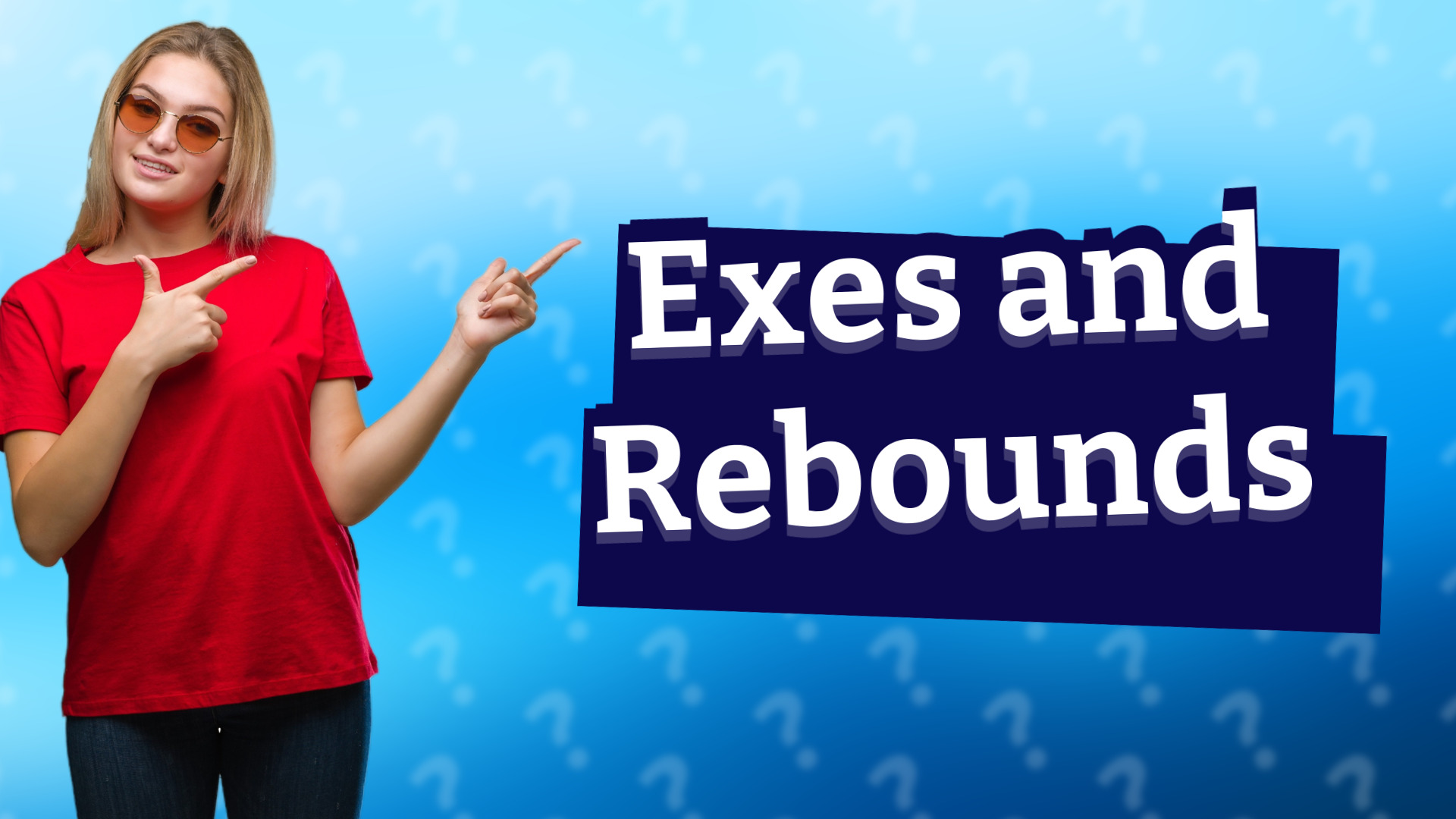 Exes and Rebounds