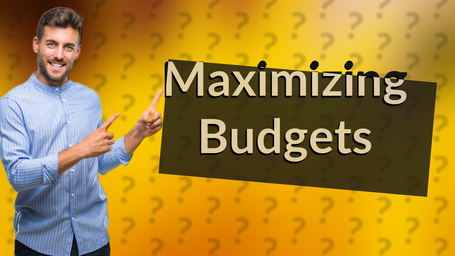 Maximizing Budgets