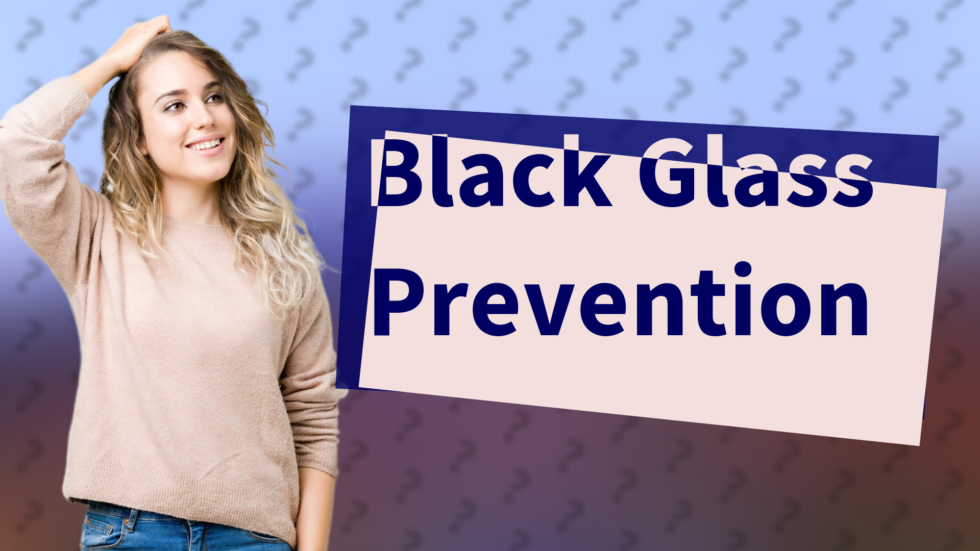 Black Glass Prevention