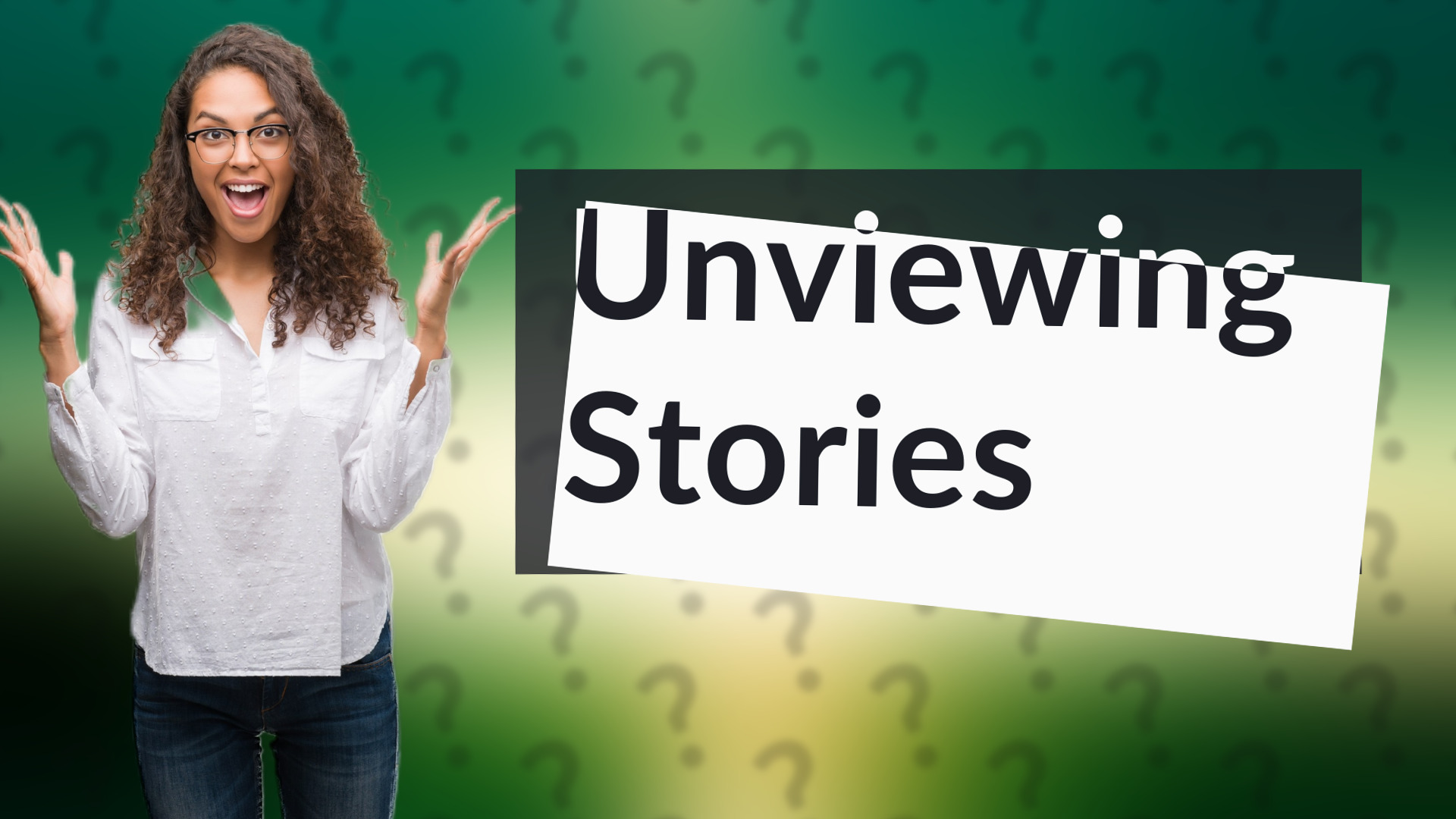 Unviewing Stories