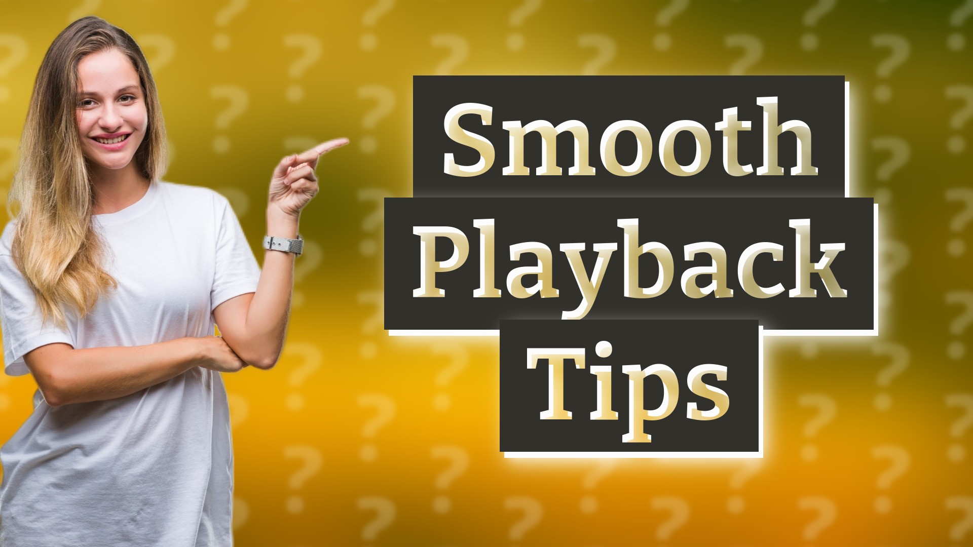 Smooth Playback Tips
