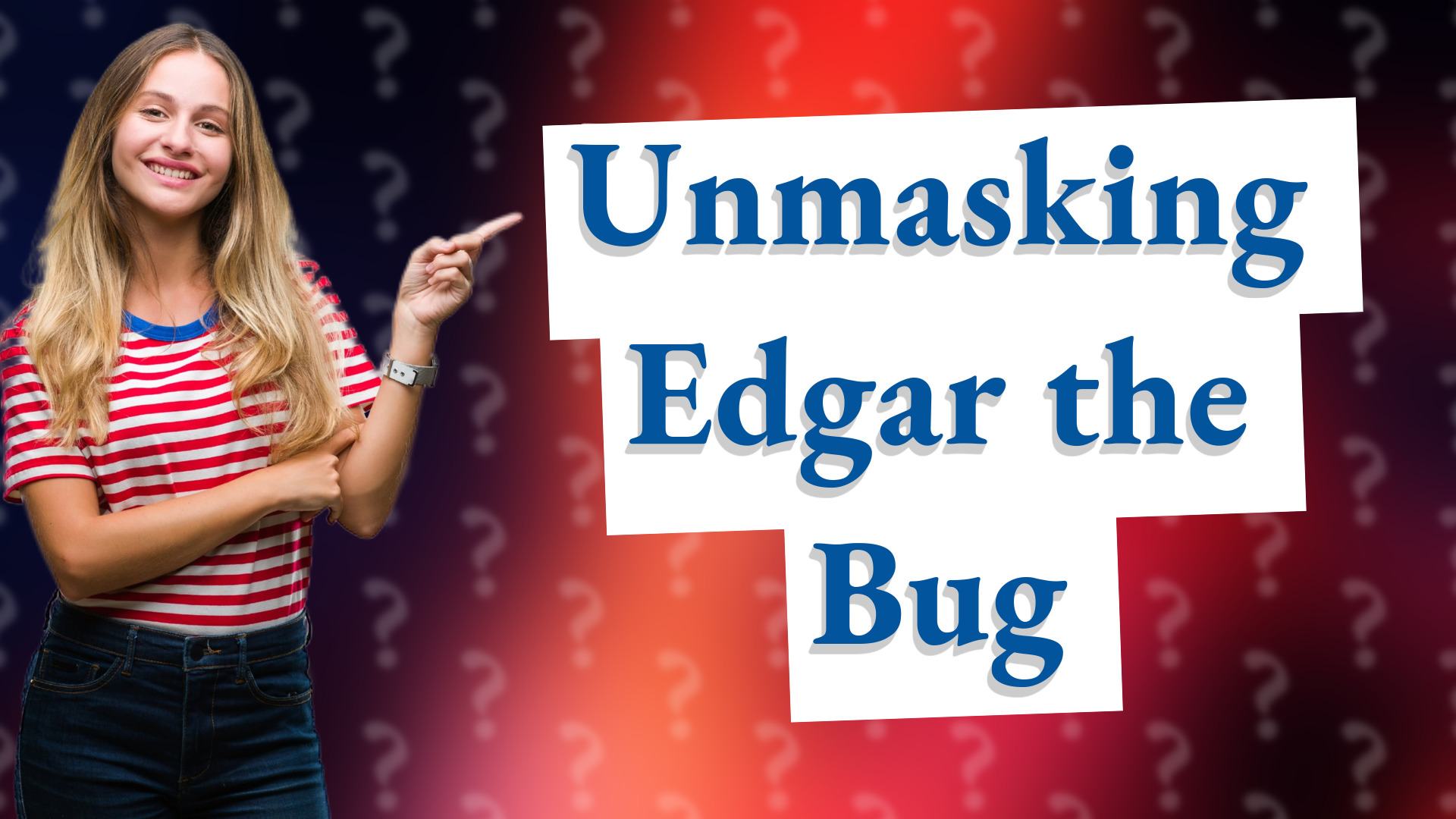 Unmasking Edgar the Bug