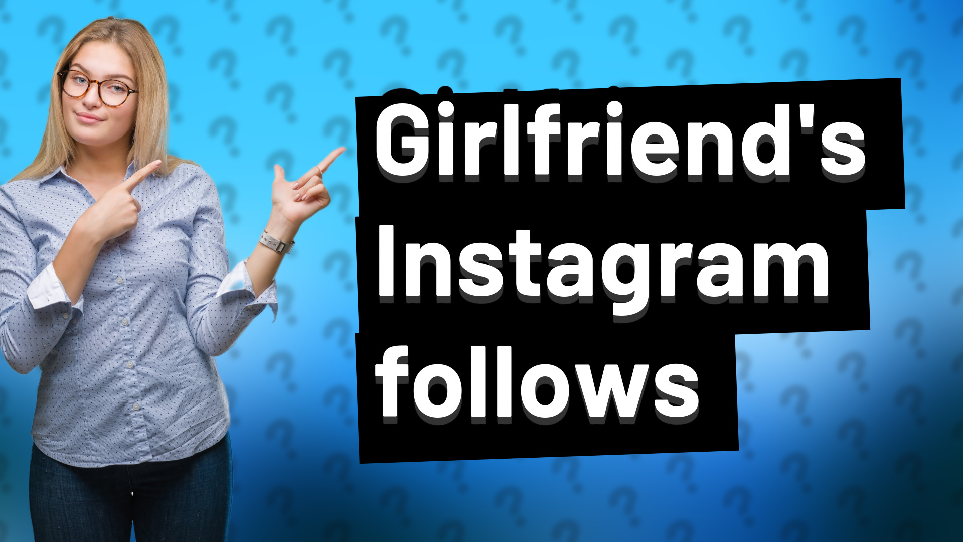 Girlfriend's Instagram follows