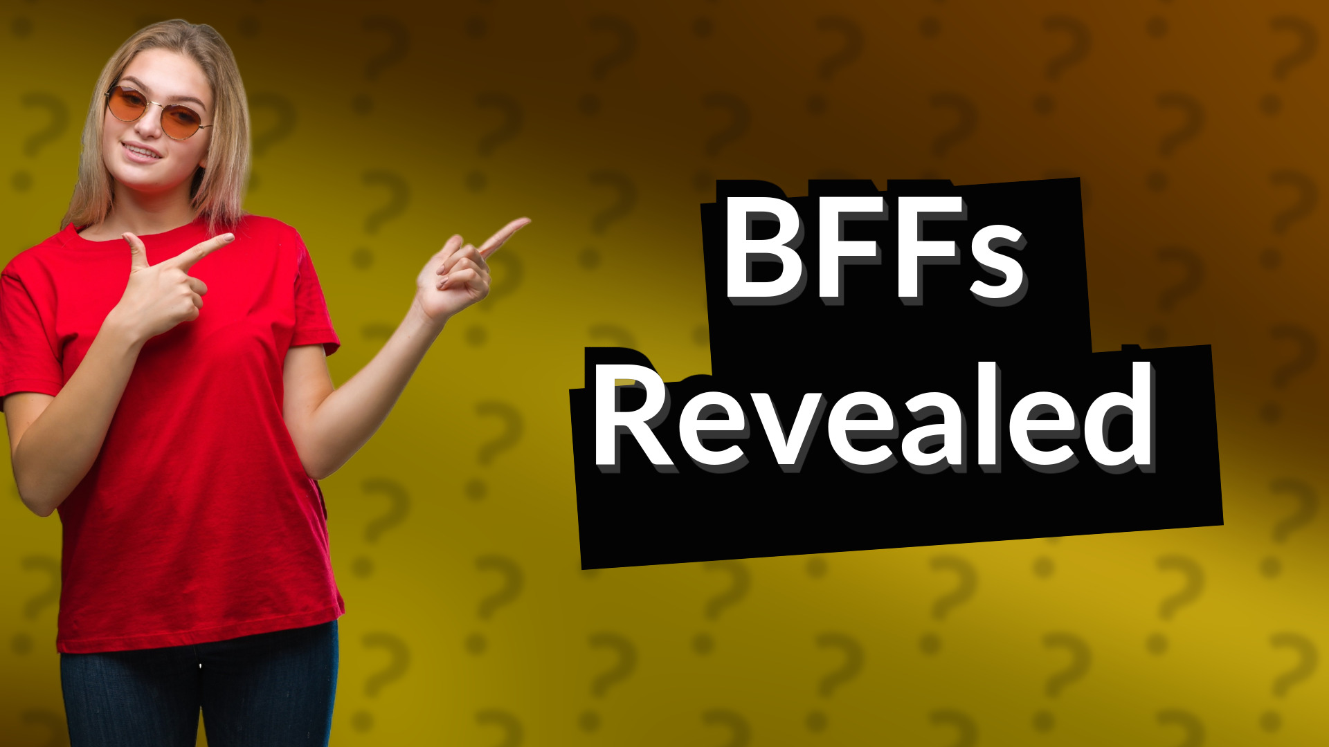 BFFs Revealed