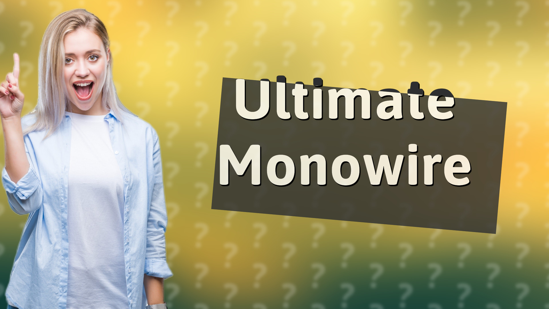 Ultimate Monowire