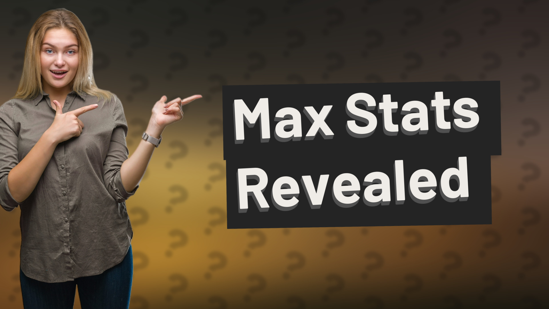 Max Stats Revealed
