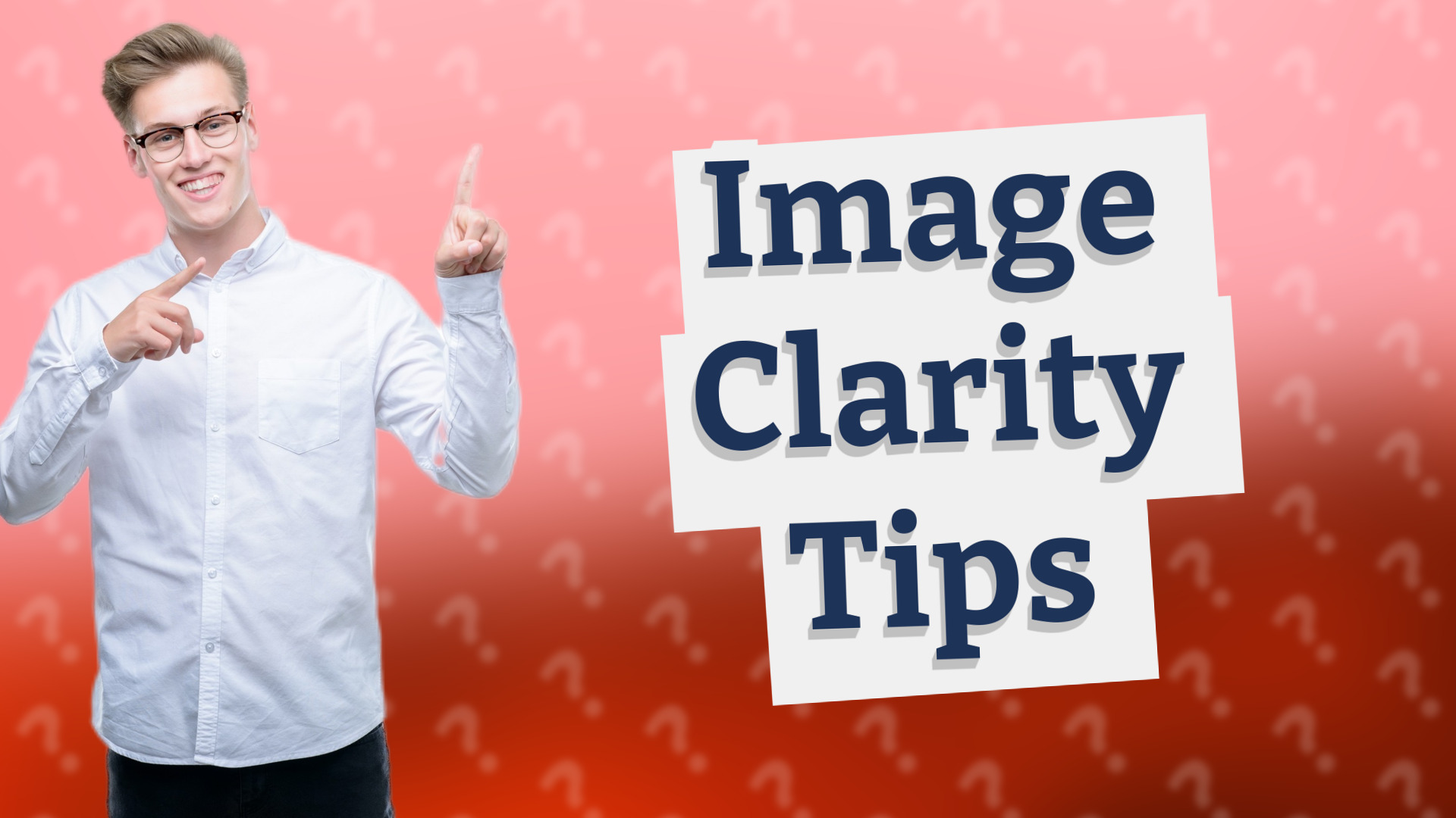 Image Clarity Tips